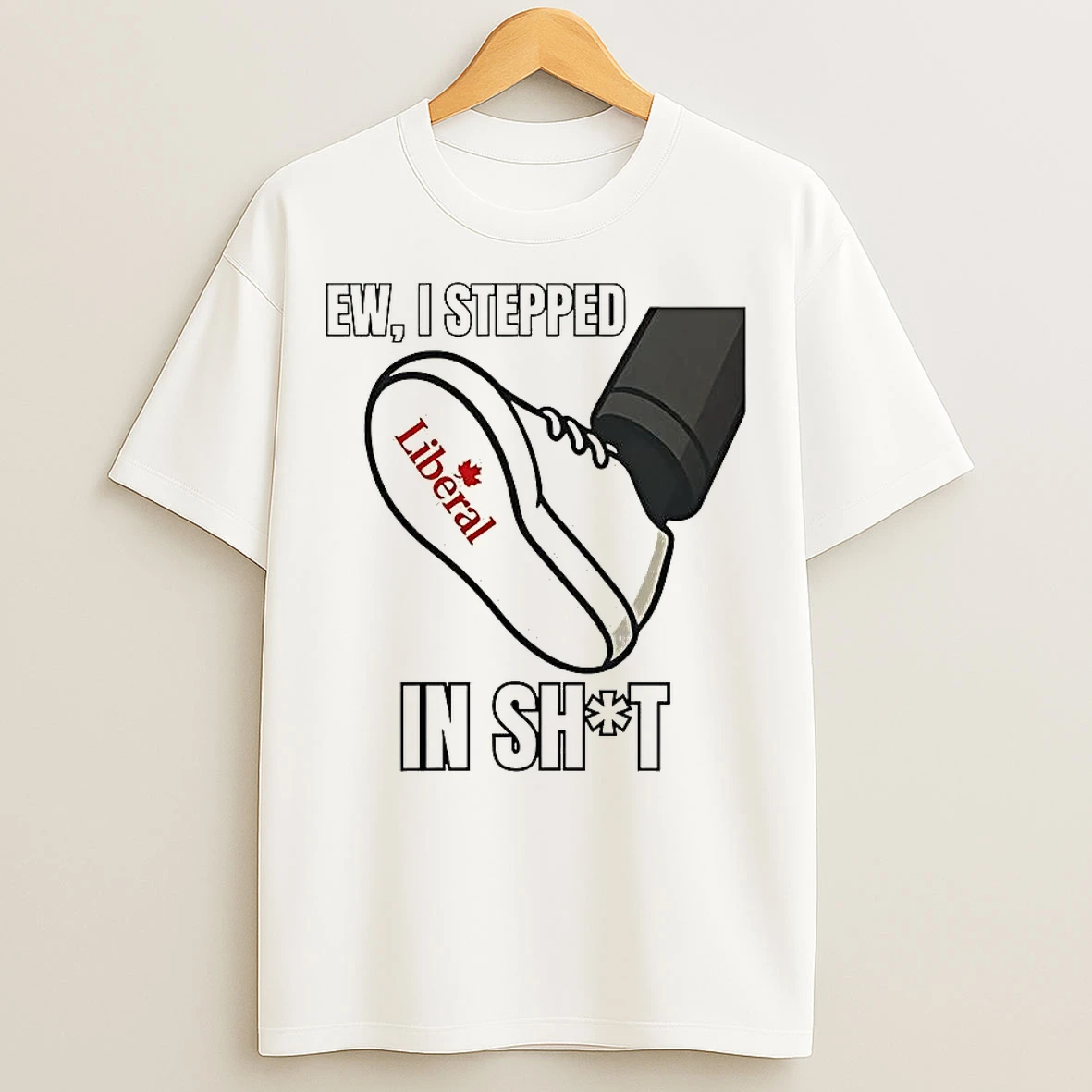 Classic Ew I Stepped In Shit Liberal Party Of Canada T Shirts