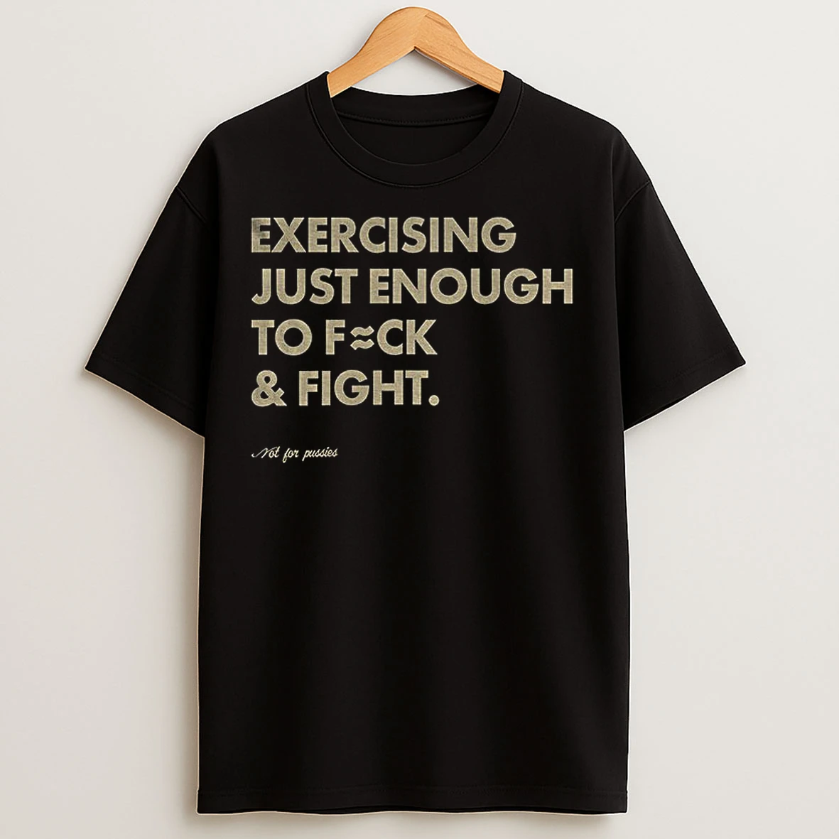 Classic Exercising Just Enough To Fck And Fight T Shirts