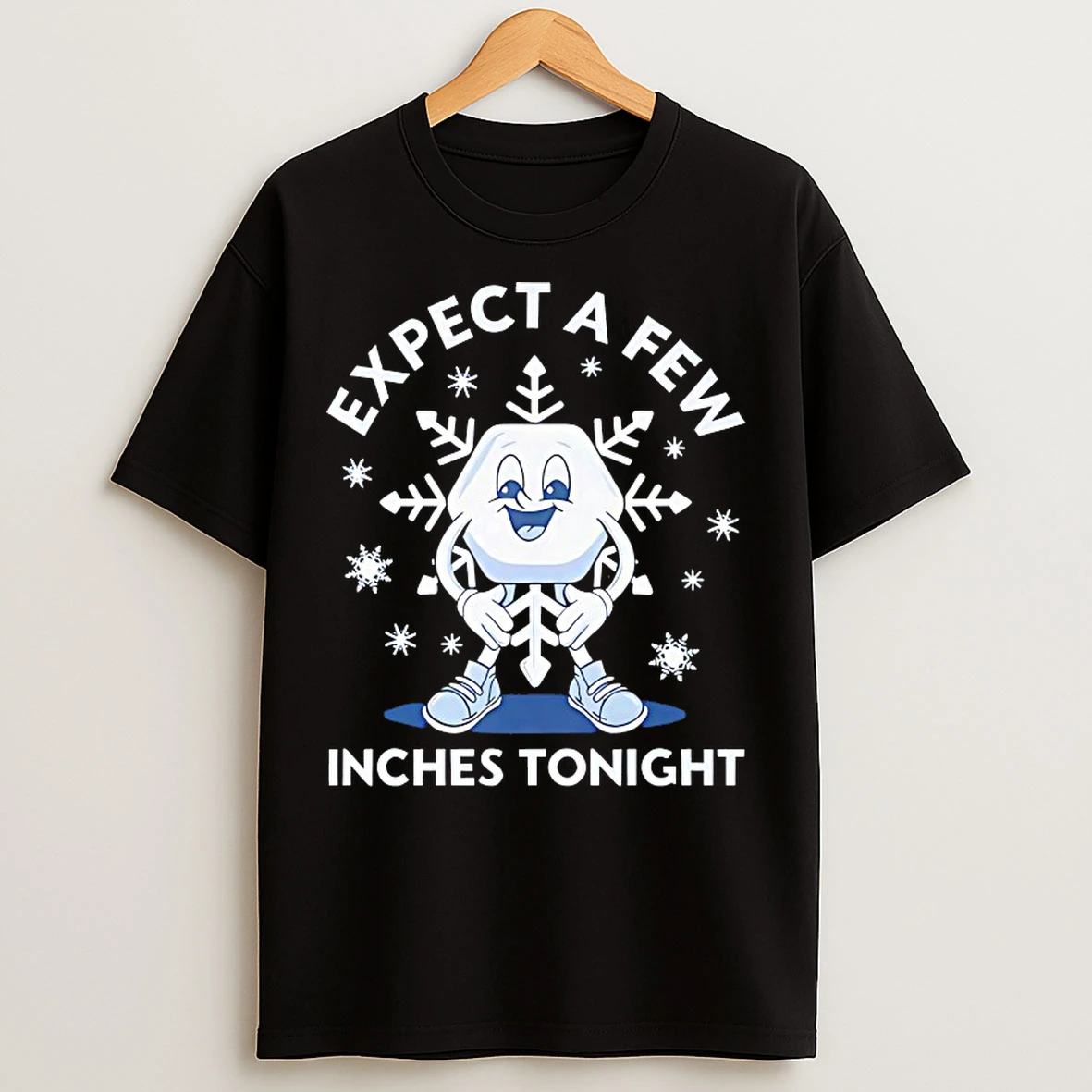 Classic Expect A Few Inches Tonight T Shirts