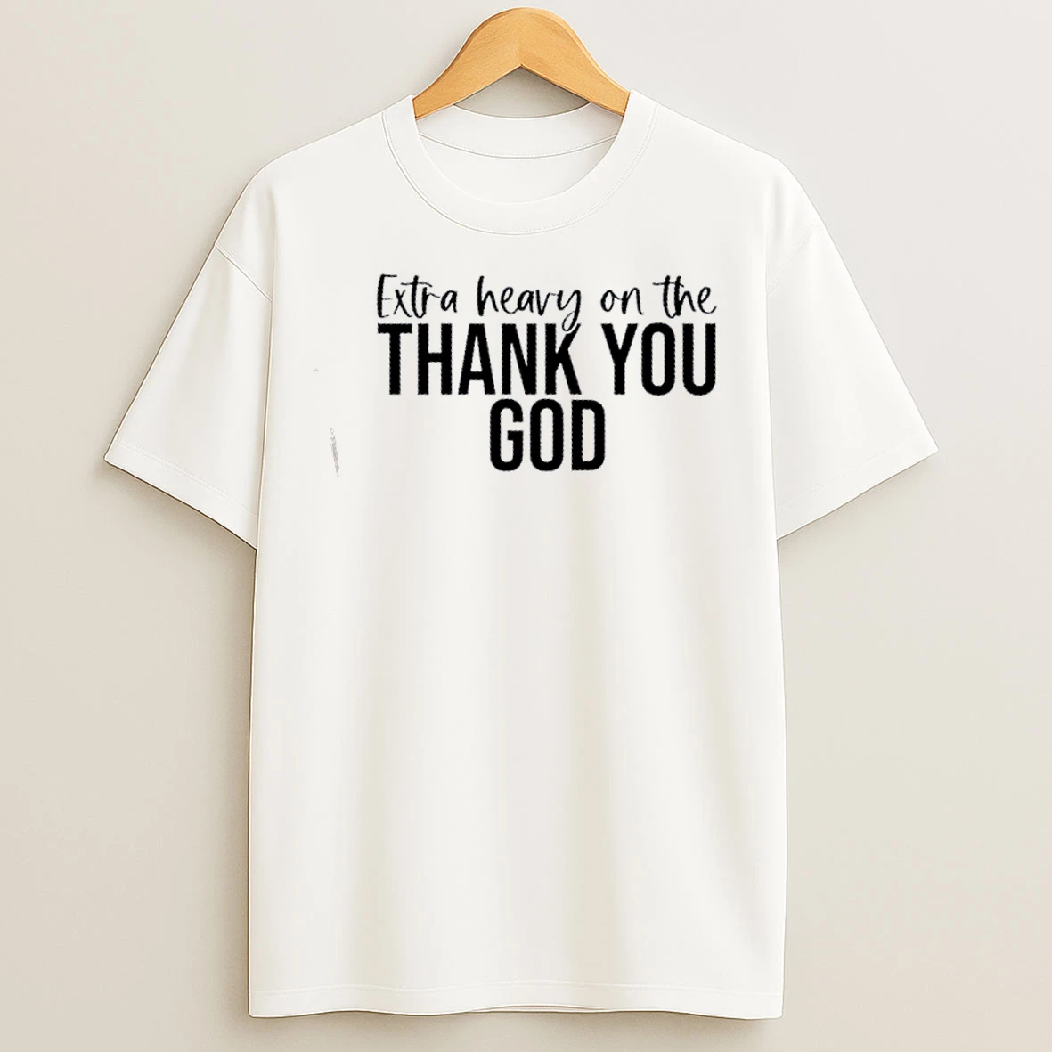 Classic Extra Heavy On The Thank You God Text T Shirts