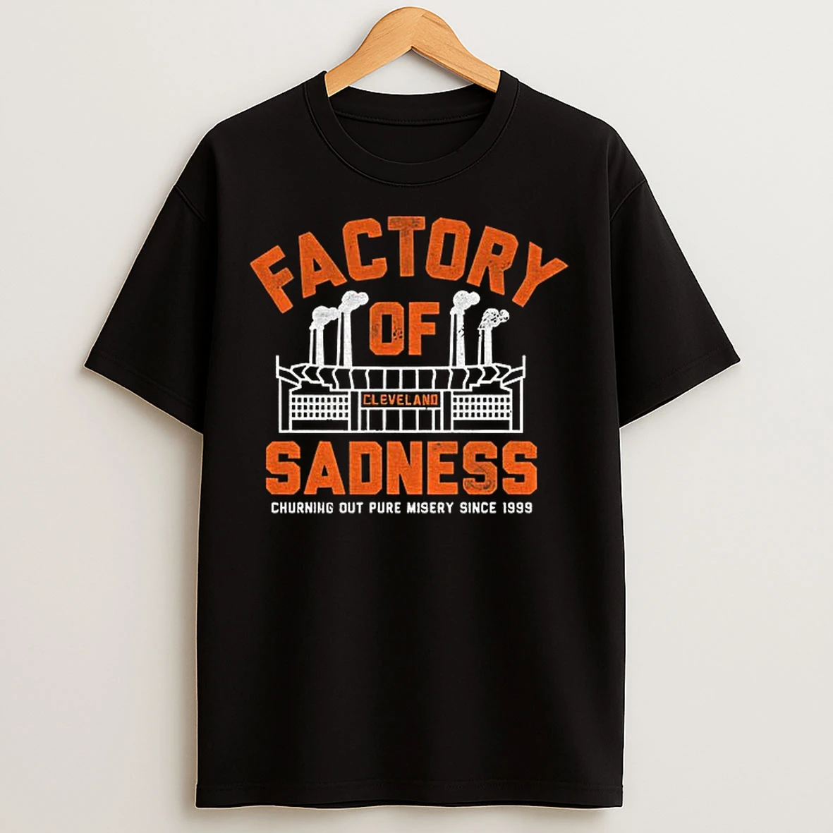 Classic Factory Of Cleveland Sadness Churning Out Pure Misery Since 1999 T Shirts