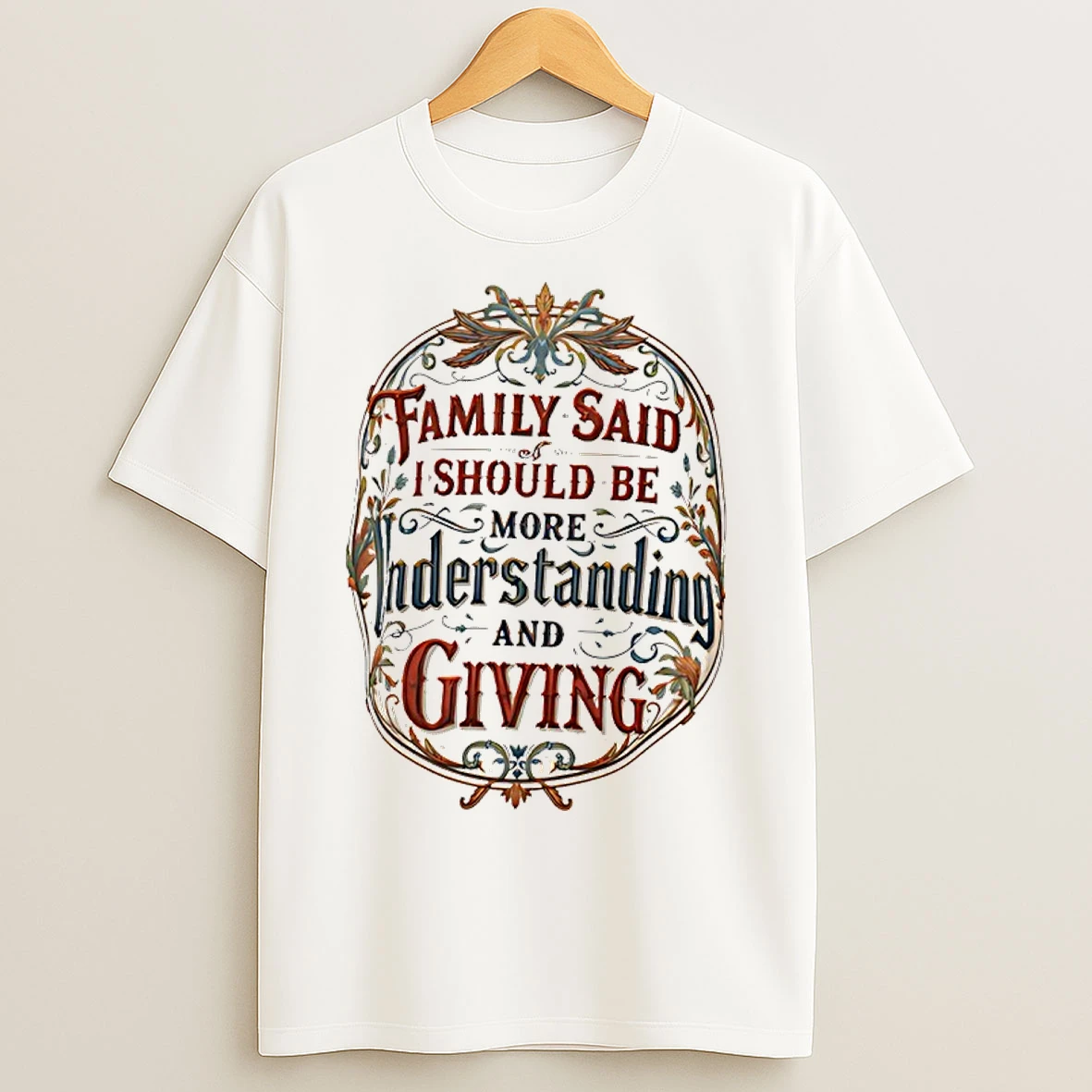 Classic Family Said I Must Be Understanding And Giving T Shirts