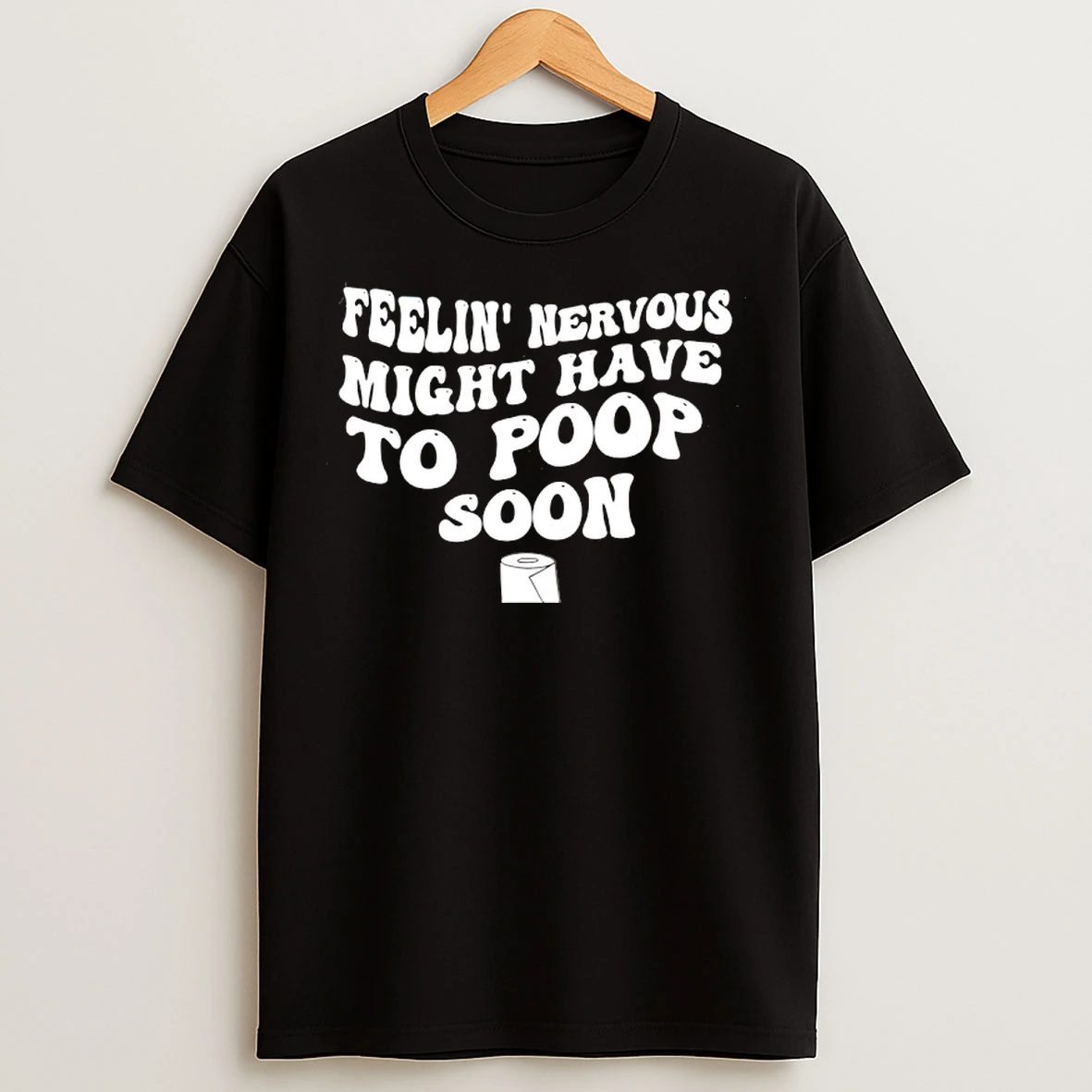 Classic Feelin Nervous Might Have To Poop Soon T Shirts