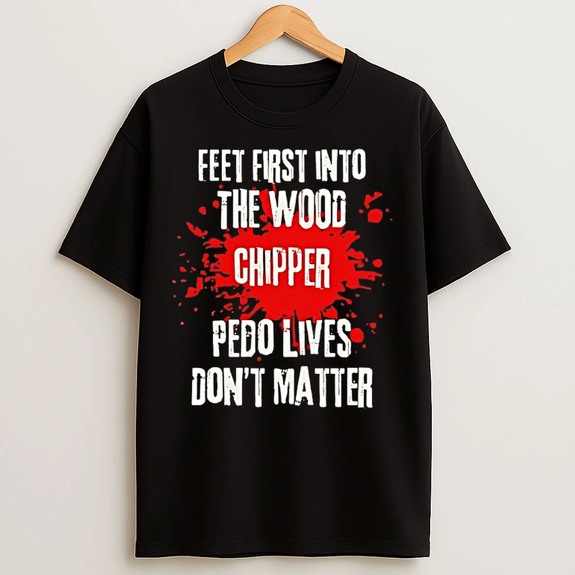 Classic Feet First Into The Wood Chipper Pedo Lives Dont Matter T Shirts