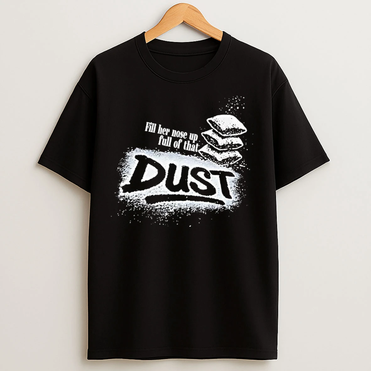 Classic Fill Her Nose Up Full Of That Dust Stacked Pillows T Shirts