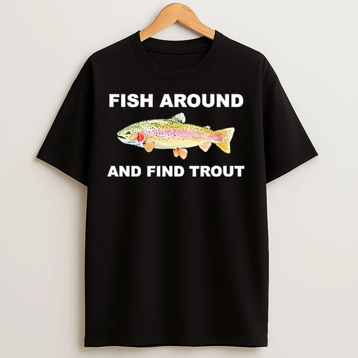 Classic Fish Around And Find Trout Classic T Shirts