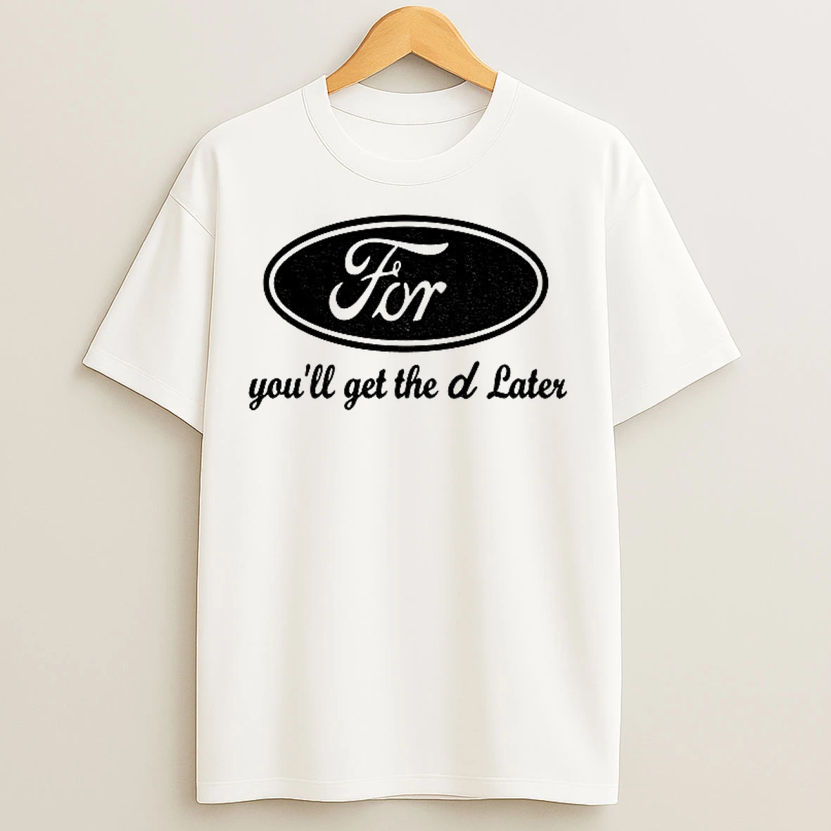 Classic For Henry Ford Youll Get The D Later T Shirts