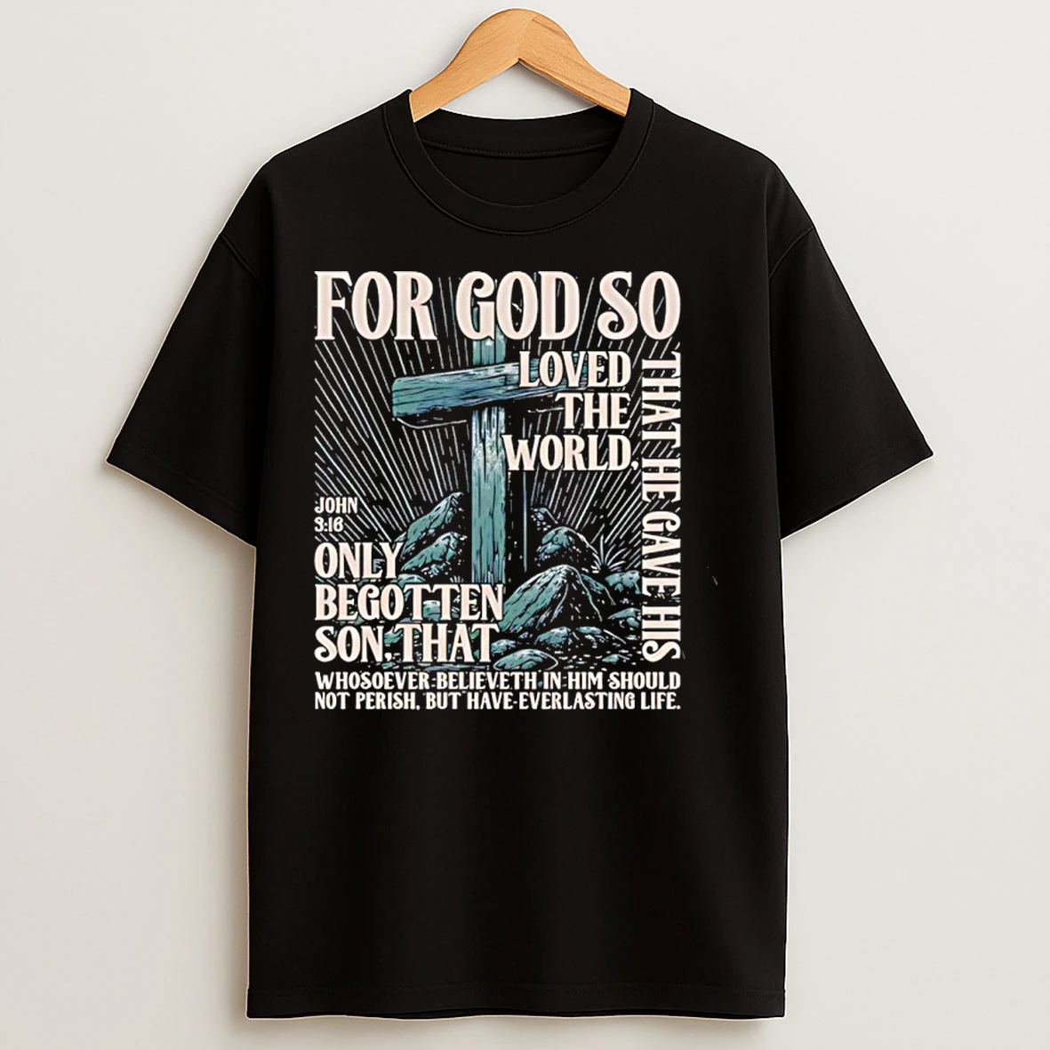 Classic For God So Loved The World That He Gave His Only Begotten Son That T Shirts