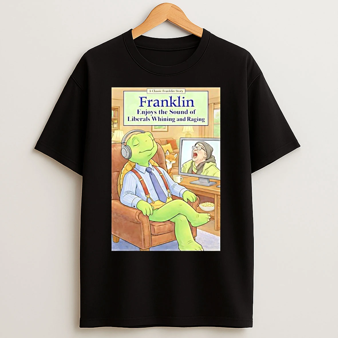 Classic Franklin Enjoys The Sound Of Liberals Whining And Raging T Shirts