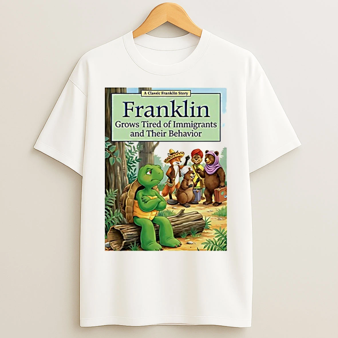 Classic Franklin Grows Tired Of Immigrants And Their Behavior T Shirts