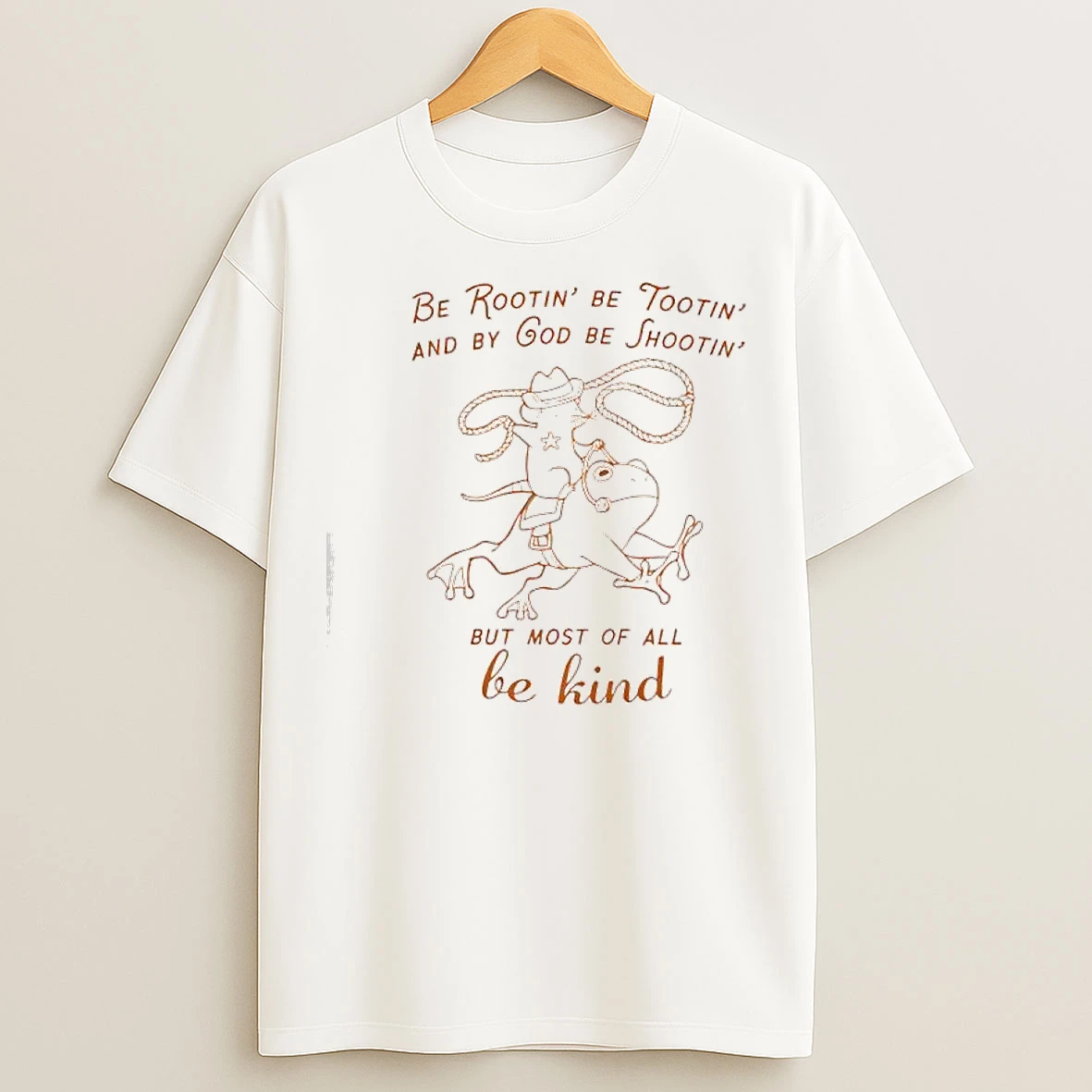 Classic Frog Be Rootin Be Tootin And By God Be Shootin But Most Of All Be Kind T Shirts