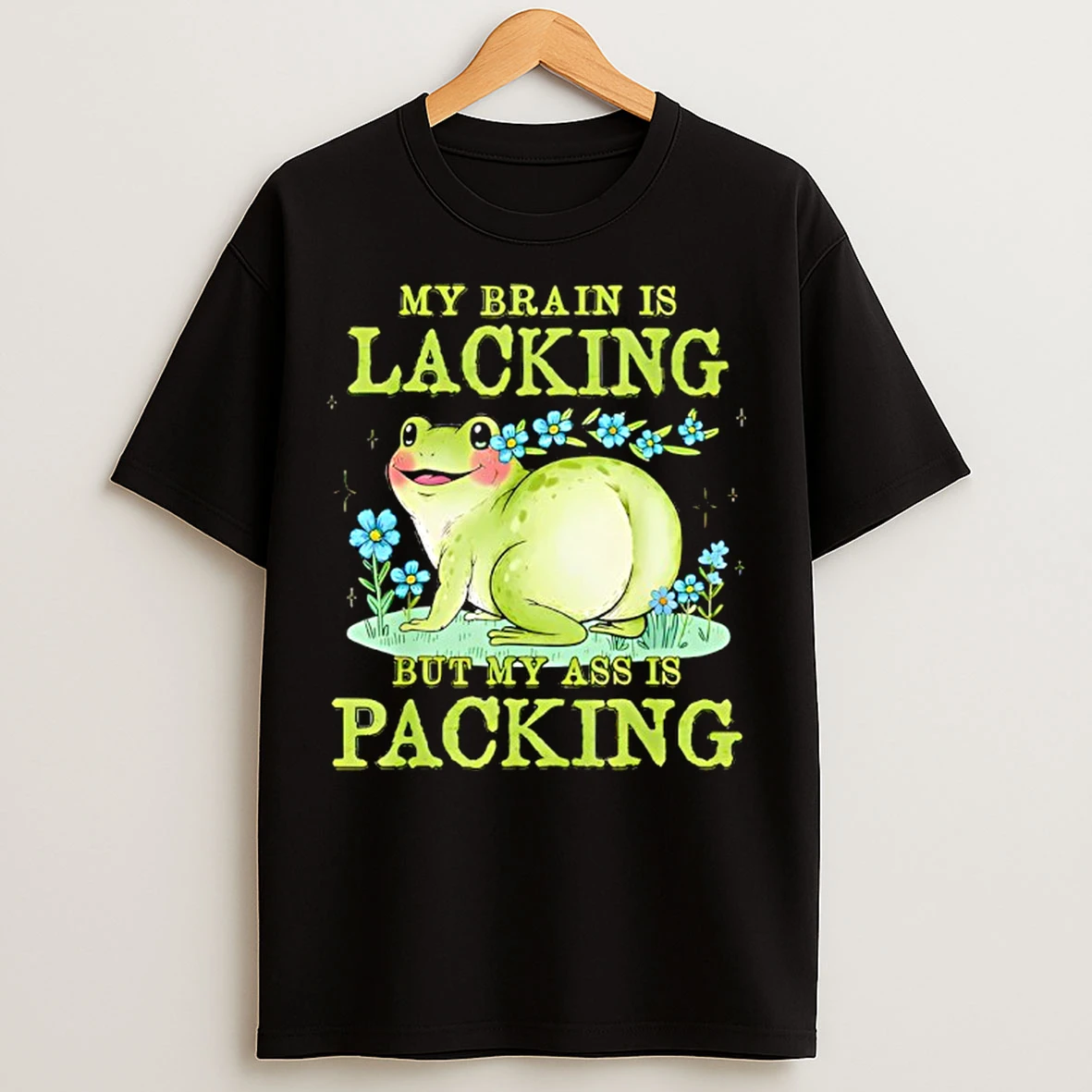 Classic Frog My Brain Is Lacking But My Ass Is Packing T Shirts