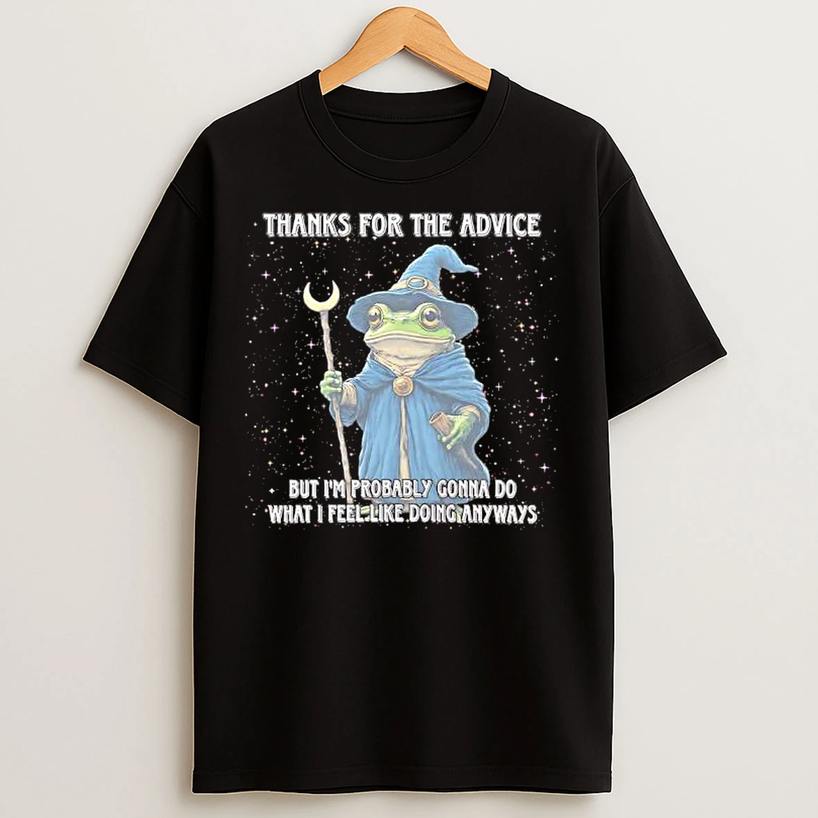 Classic Frog Wizard Thanks For The Advice But Im Probably Gonna Do What I Feel Like Doing Anyways T Shirts