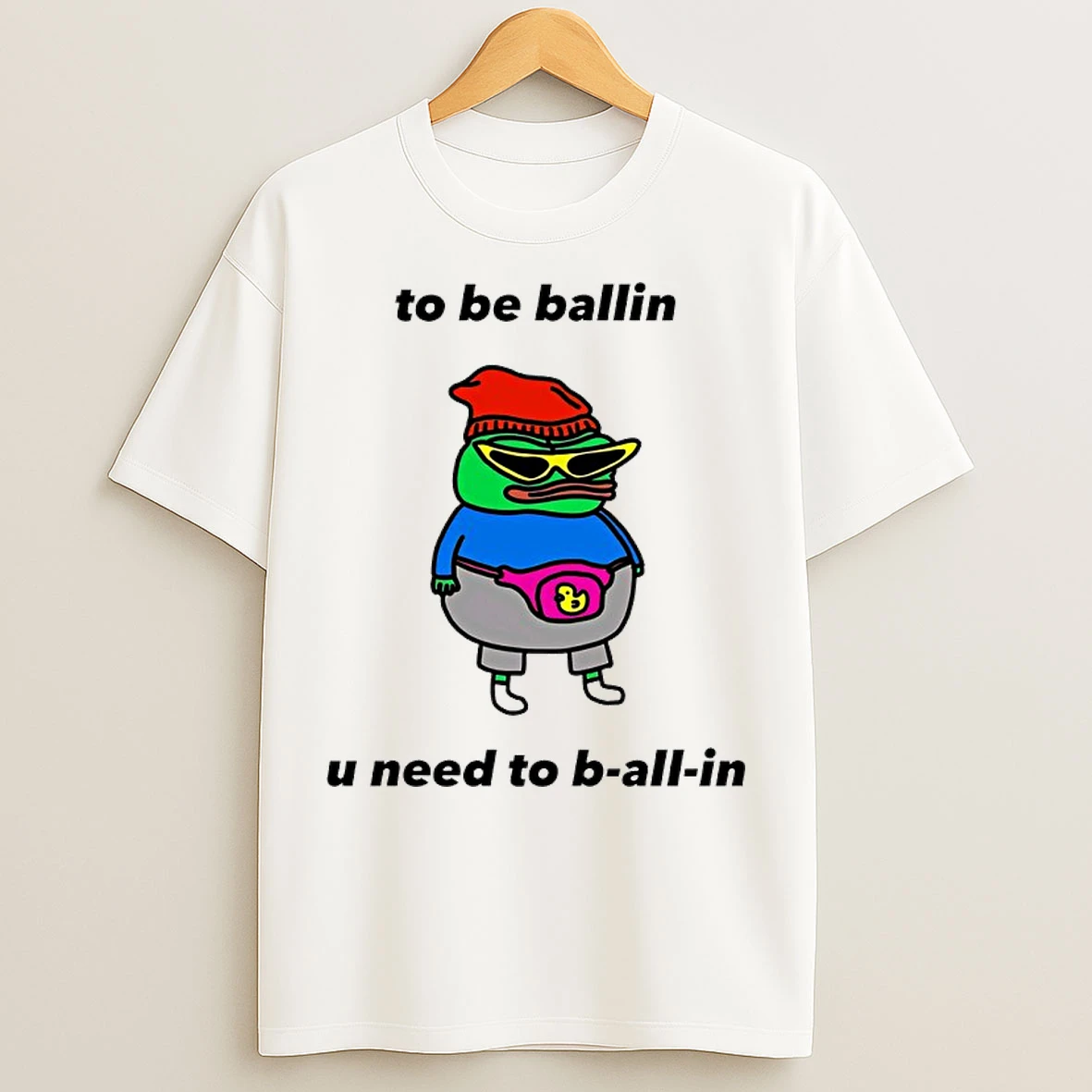Classic Frog To Be Ballin U Need To B All In T Shirts