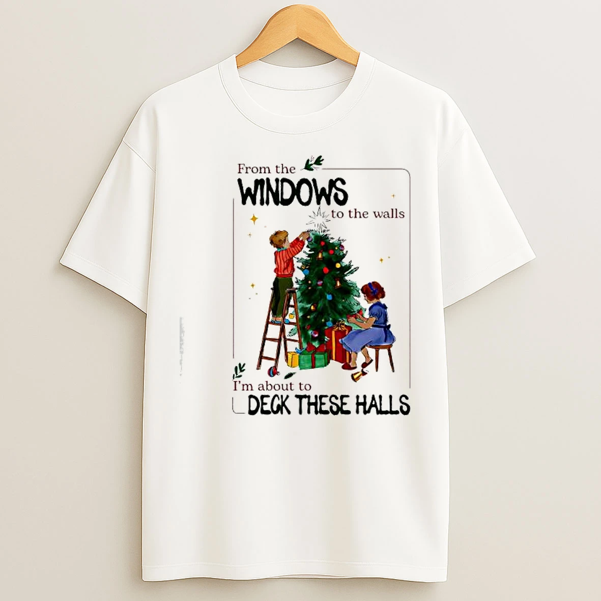 Classic From The Windows To Walls Im About Deck These Halls Christmas Graphic Vintage T Shirts