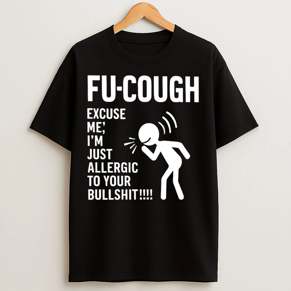 Classic Fu Cough Excuse Me Im Just Allergic To Your Bullshit T Shirts