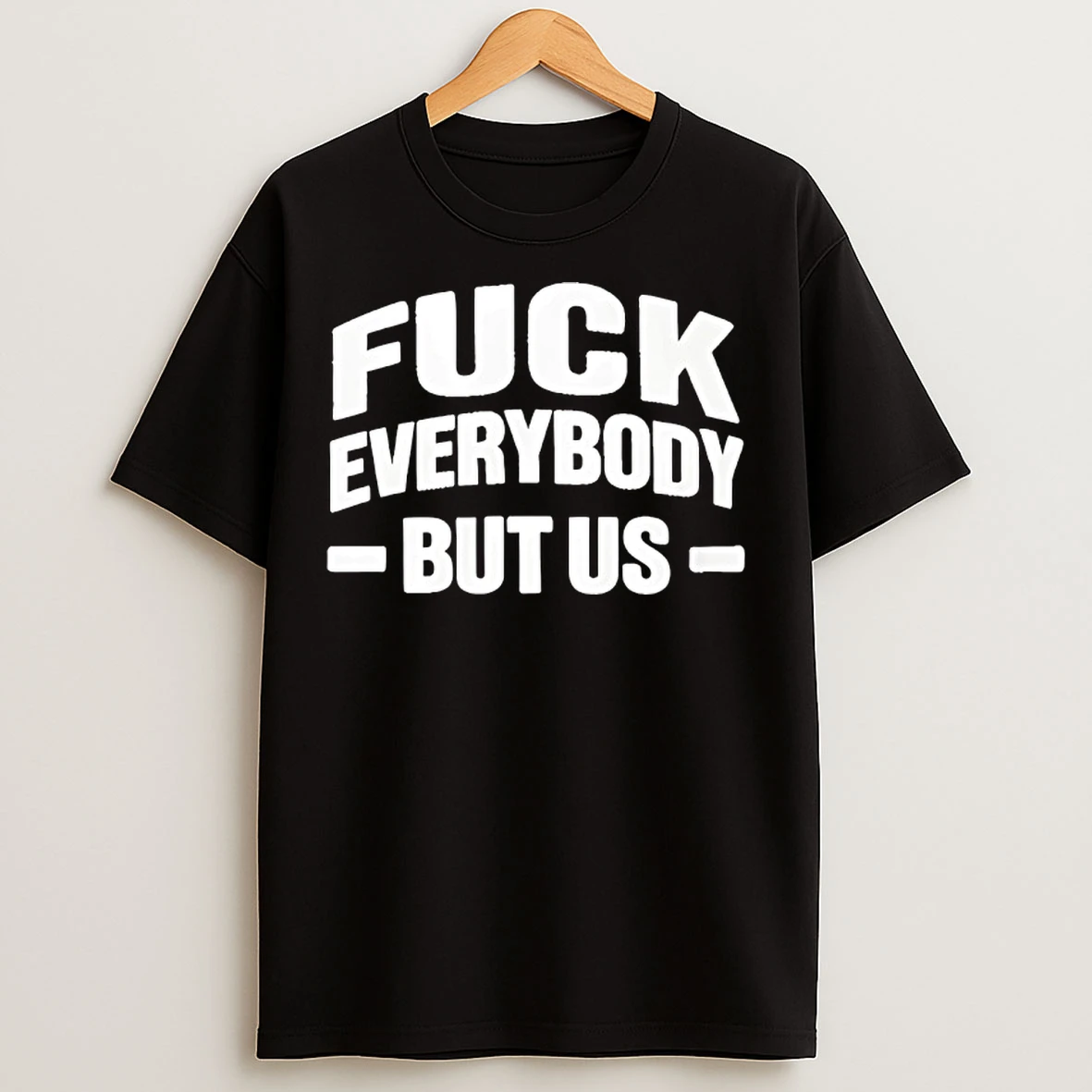 Classic Fuck Everybody But Us 2026 T Shirts