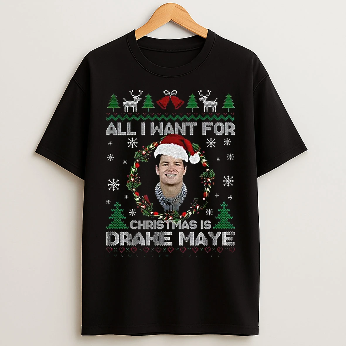 Classic Funny All I Want For Christmas Is Drake Maye Football Fan Patriots T Shirts