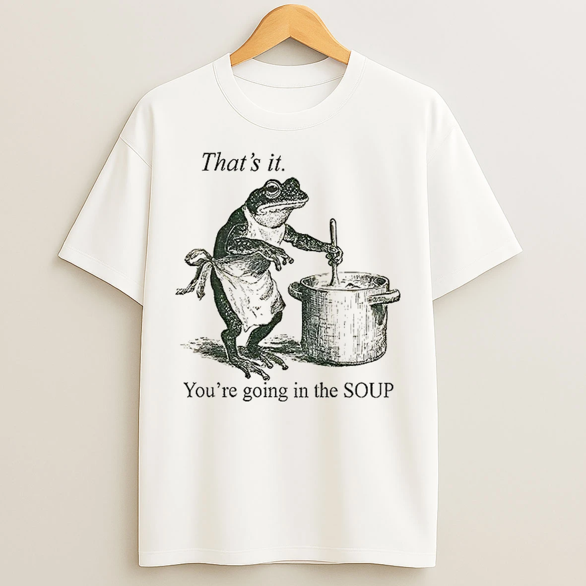 Classic Funny Frog Thats It Youre Going In The Soup T Shirts
