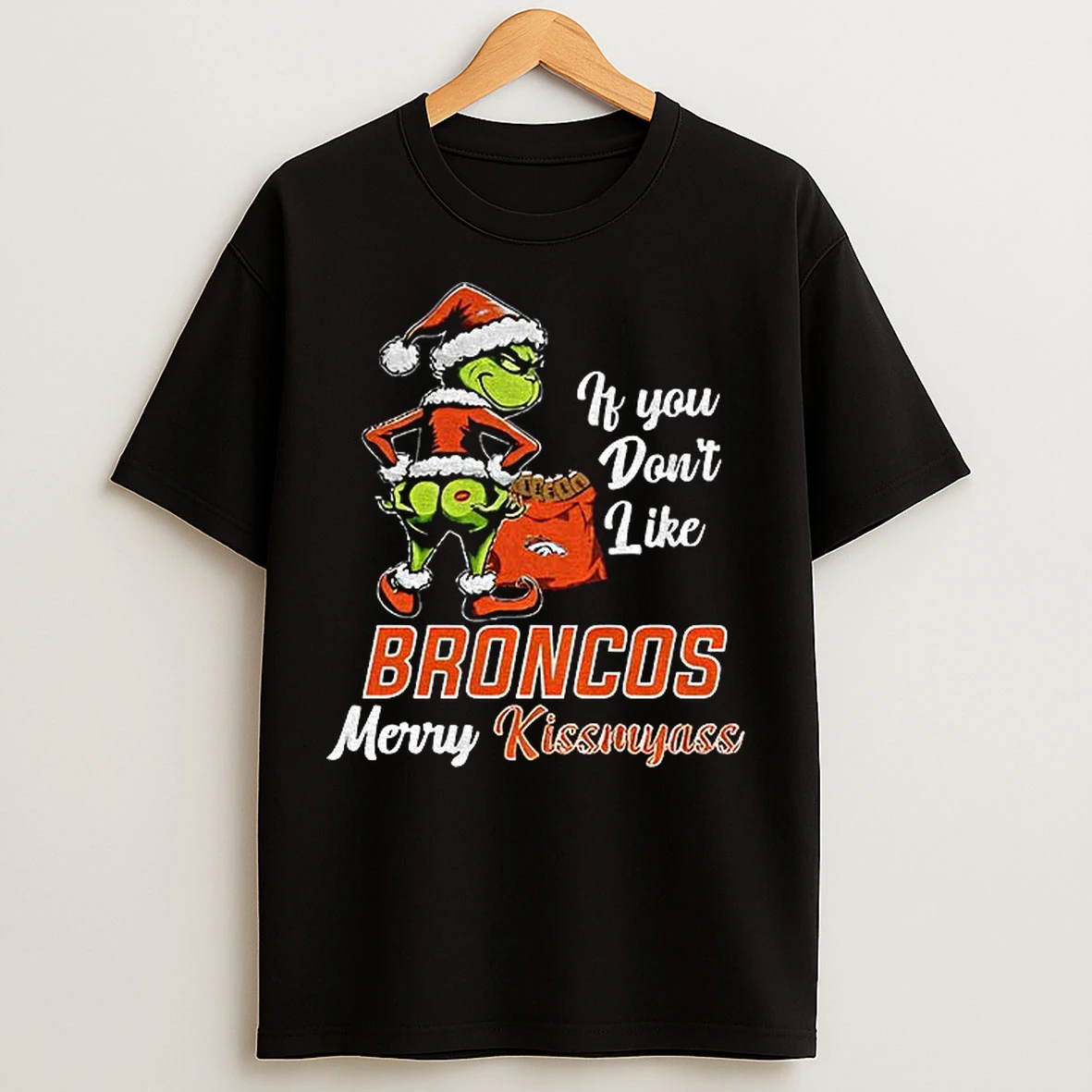 Classic Funny Grumpy Grinch If You Dont Like Denver Broncos Merry Kissmyass T Shirts