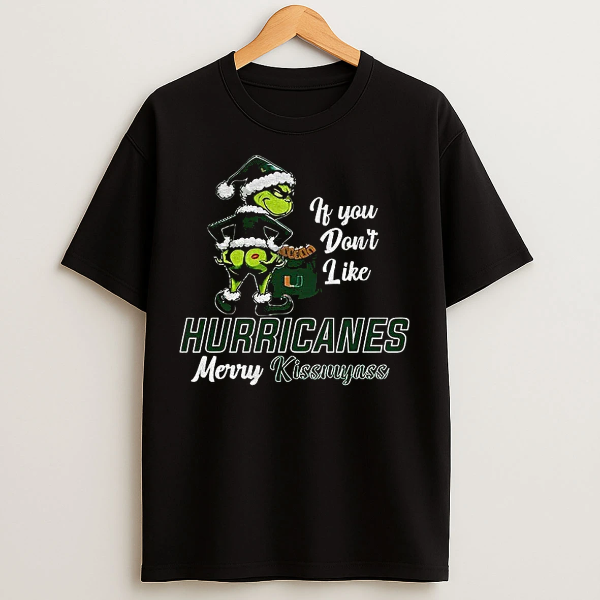 Classic Funny Grumpy Grinch If You Dont Like Miami Hurricanes Merry Kissmyass T Shirts