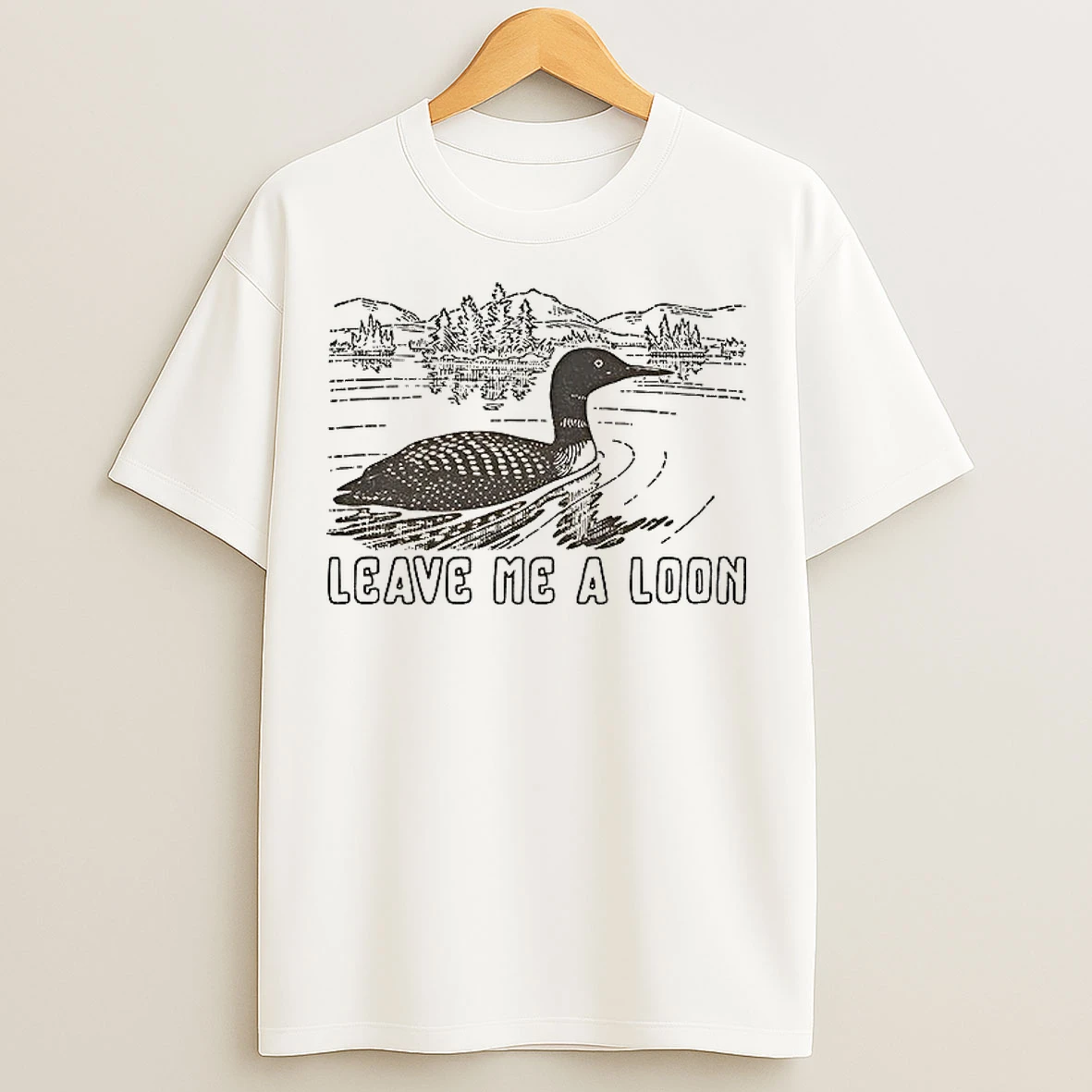 Classic Funny Leave Me A Loon T Shirts