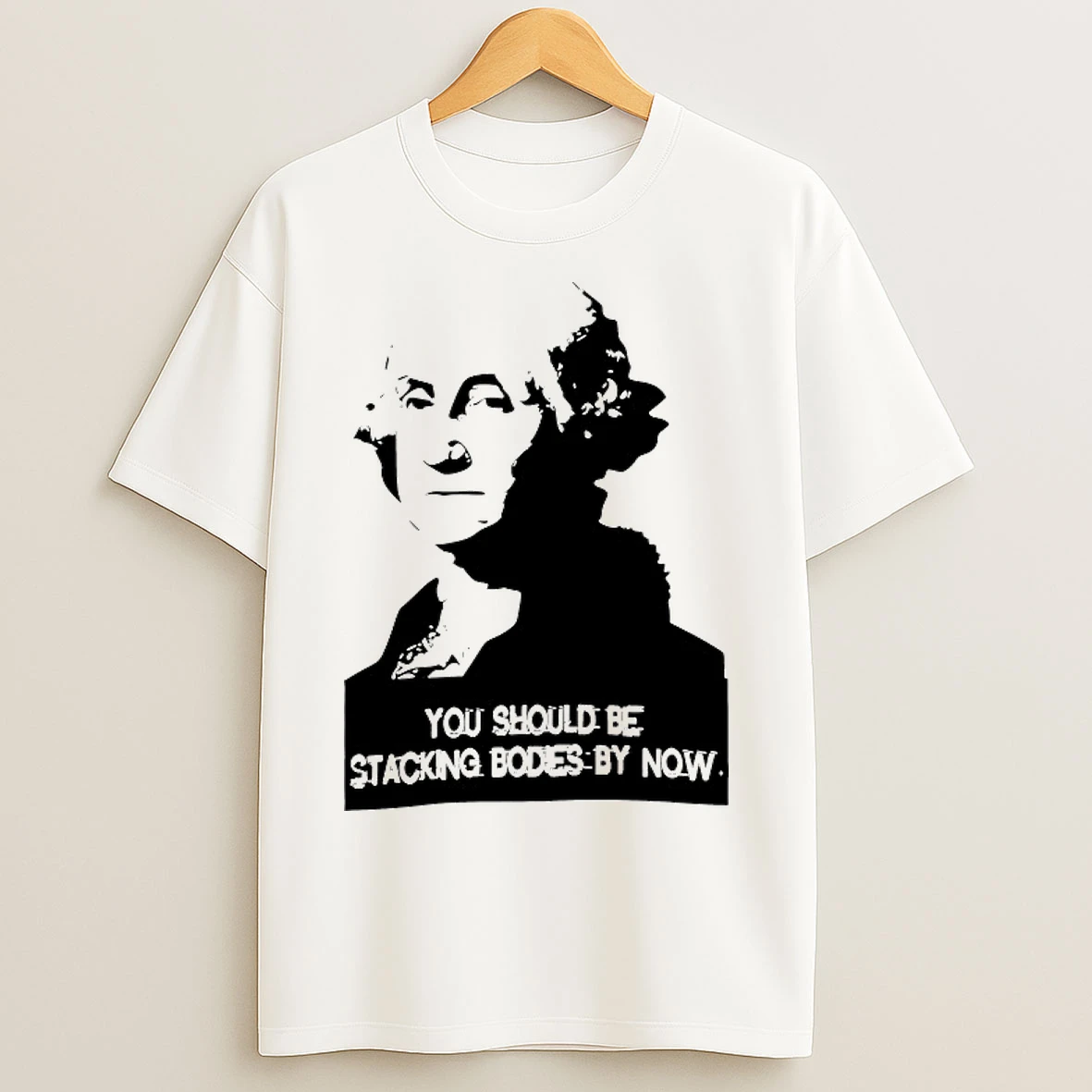 Classic George Washington You Should Be Stacking Bodies By Now T Shirts