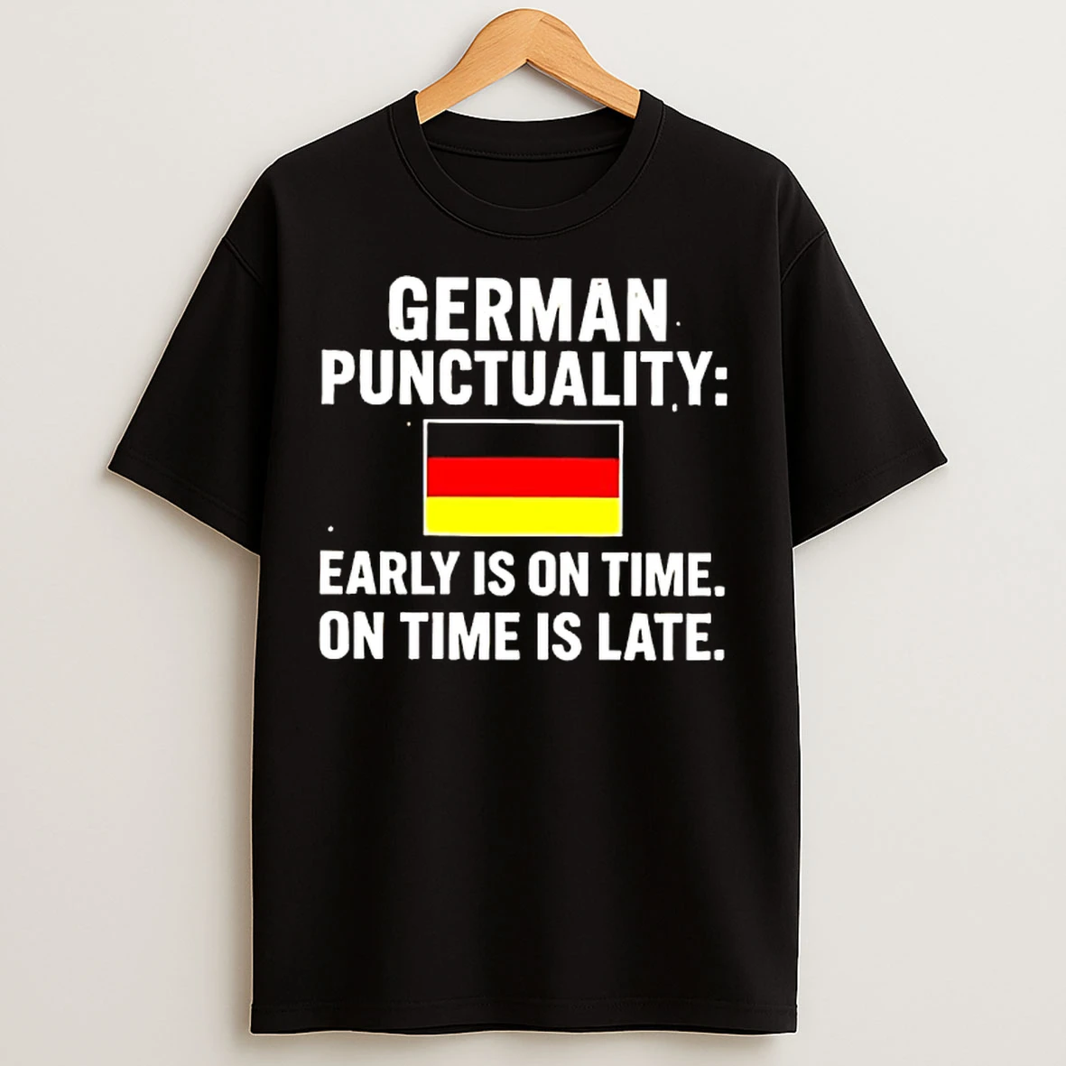 Classic German Punctuality Early Is On Time On Time Is Late Flag T Shirts