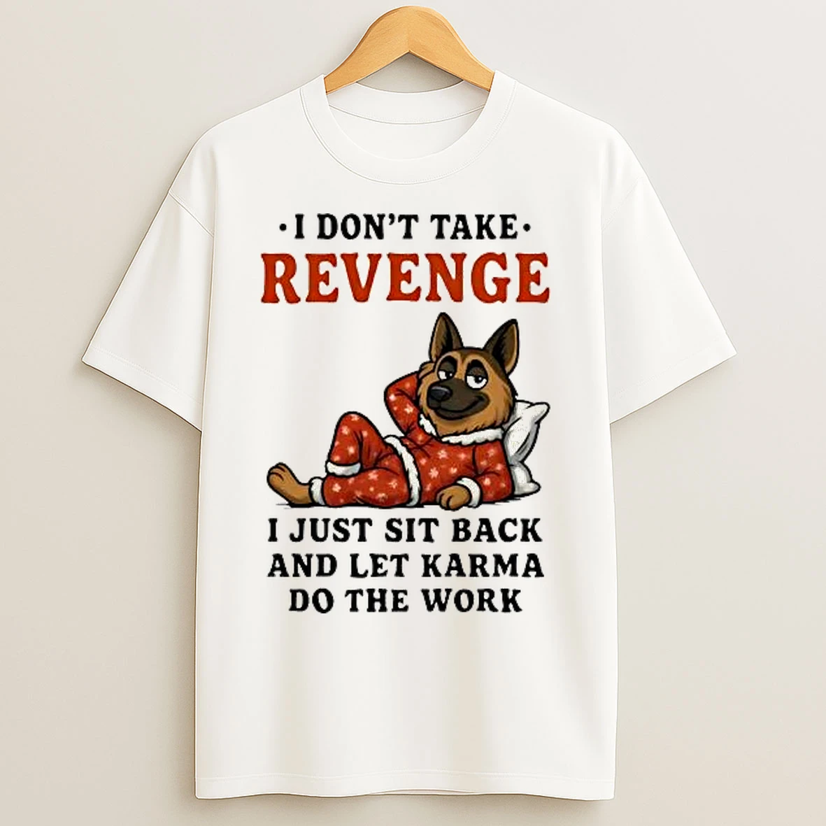 Classic German Shepherd I Dont Take Revenge I Just Sit Back Let Karma Do The Work T Shirts