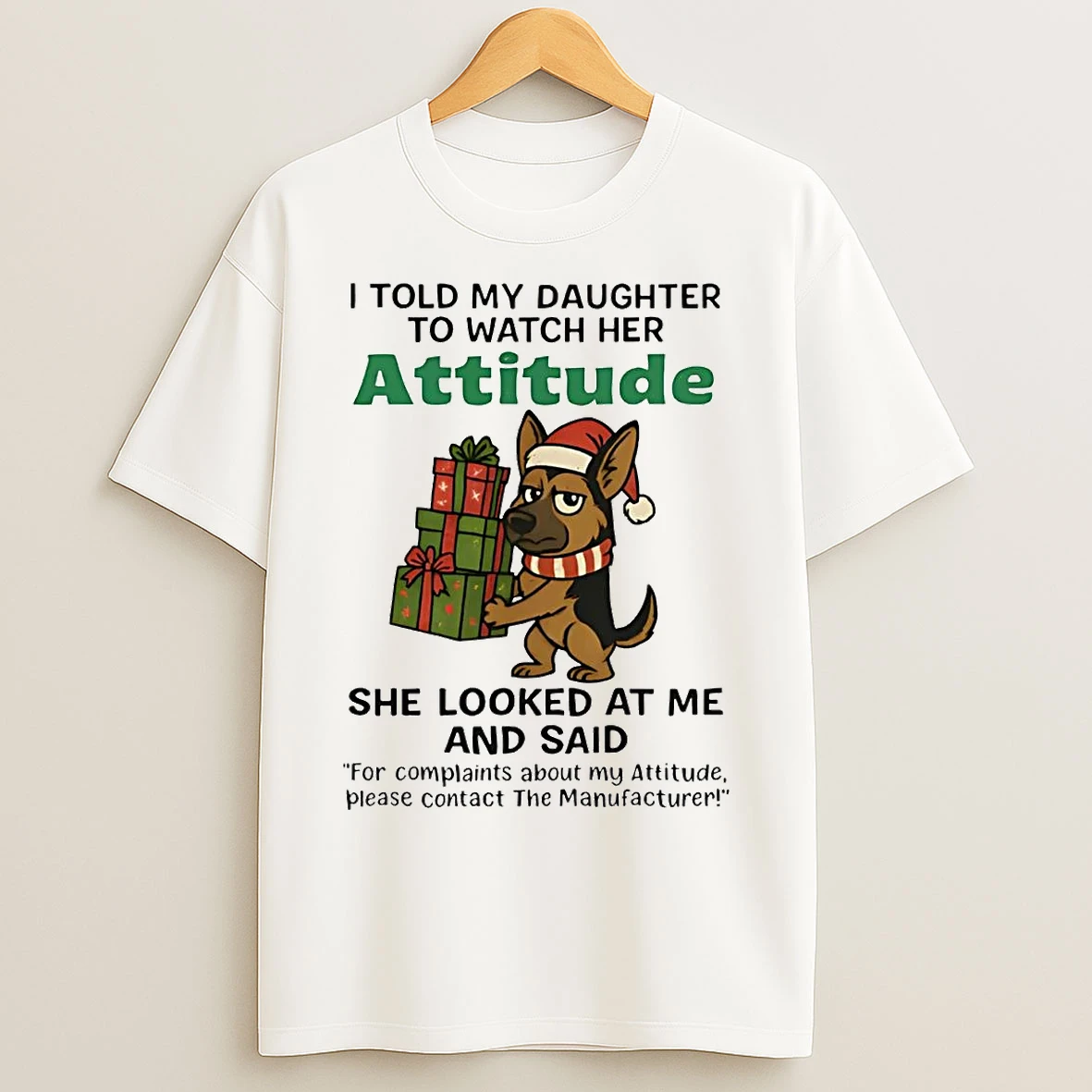Classic German Shepherd I Told My Daughter To Watch Her Attitude Christmas T Shirts