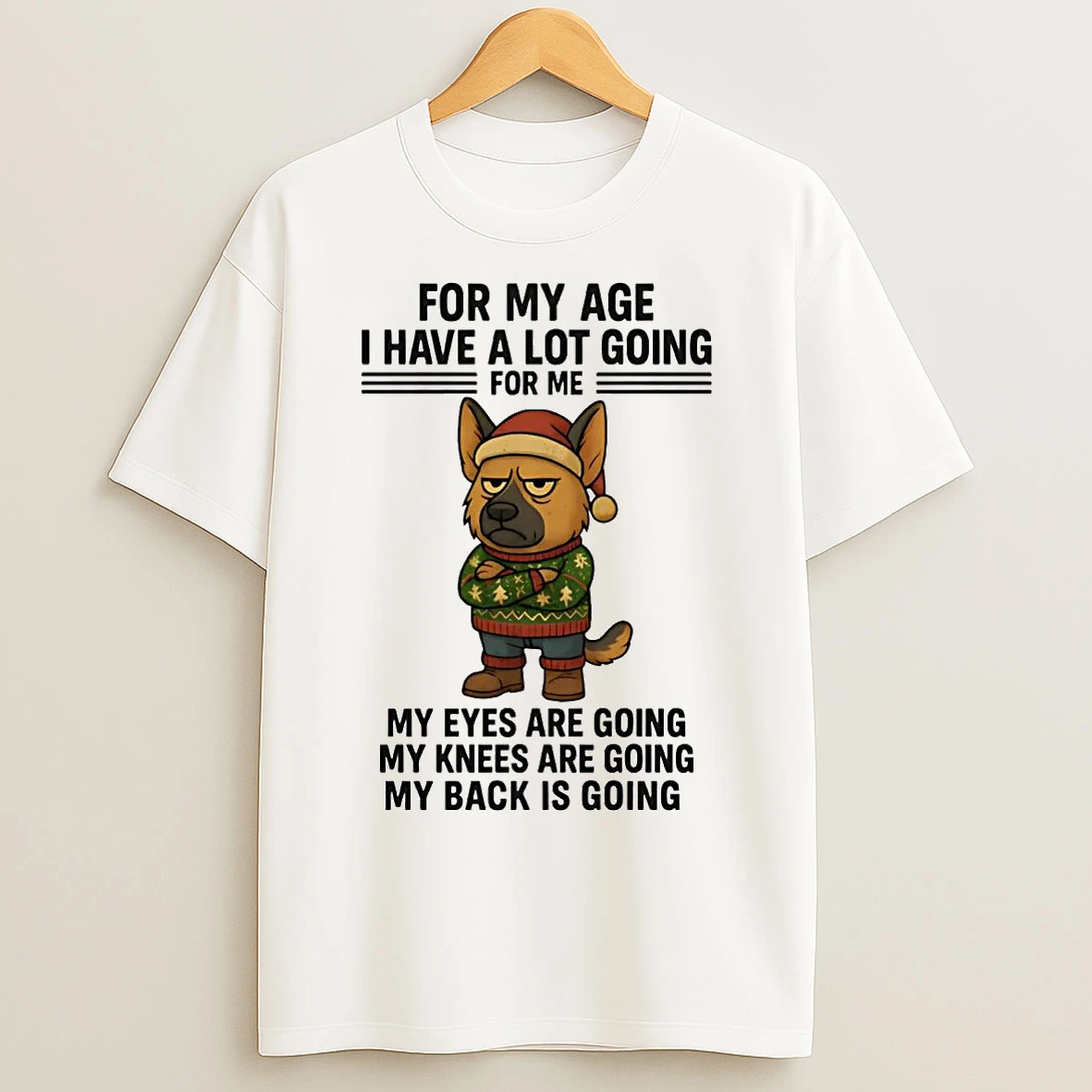 Classic German Shepherd For My Age I Have A Lot Going Eyes Knees Back Christmas T Shirts
