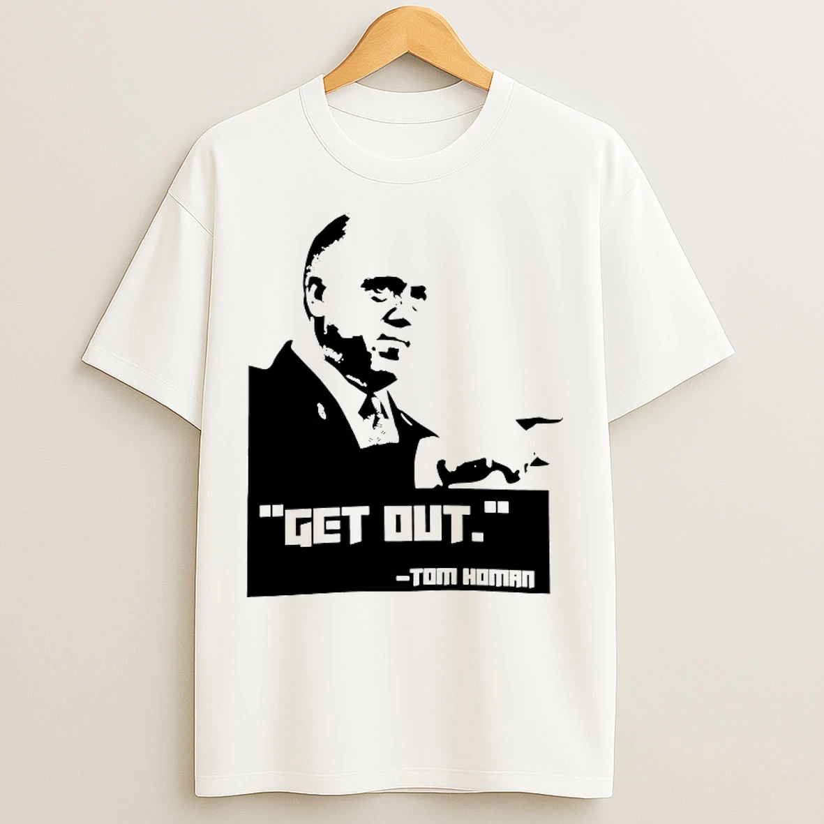 Classic Get Out Tom Homan T Shirts