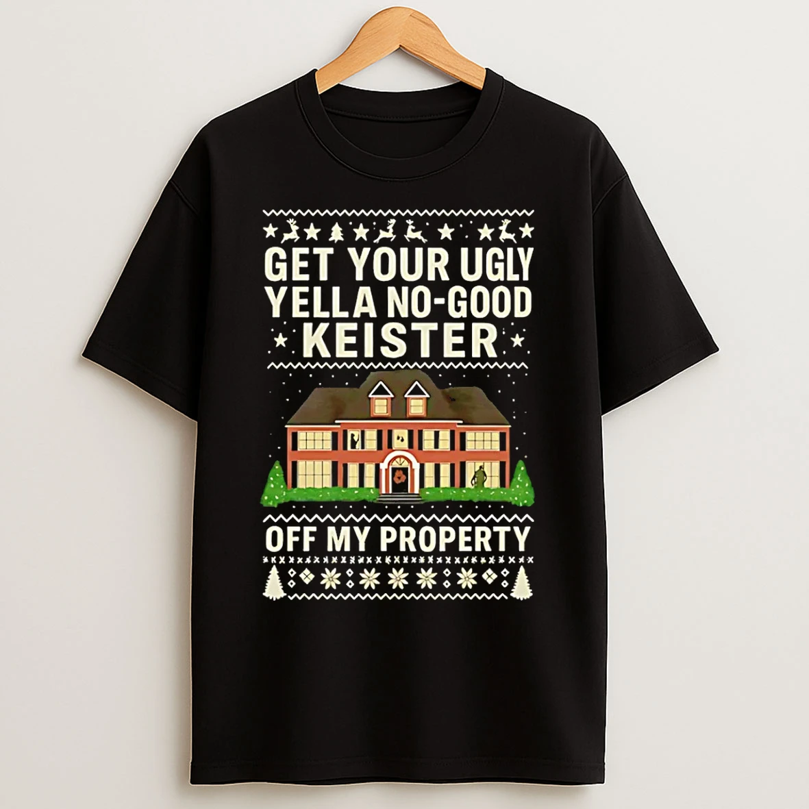Classic Get Your Ugly Yella No Good Keister Off My Property Christmas T Shirts