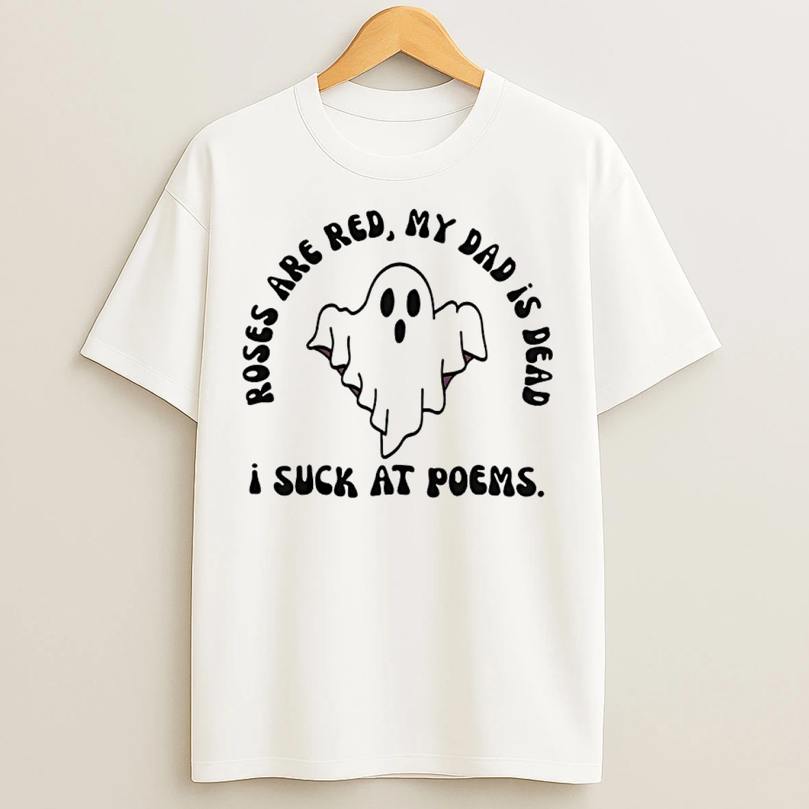 Classic Ghost I Suck At Poems Roses Are Red My Dad Is Dead T Shirts