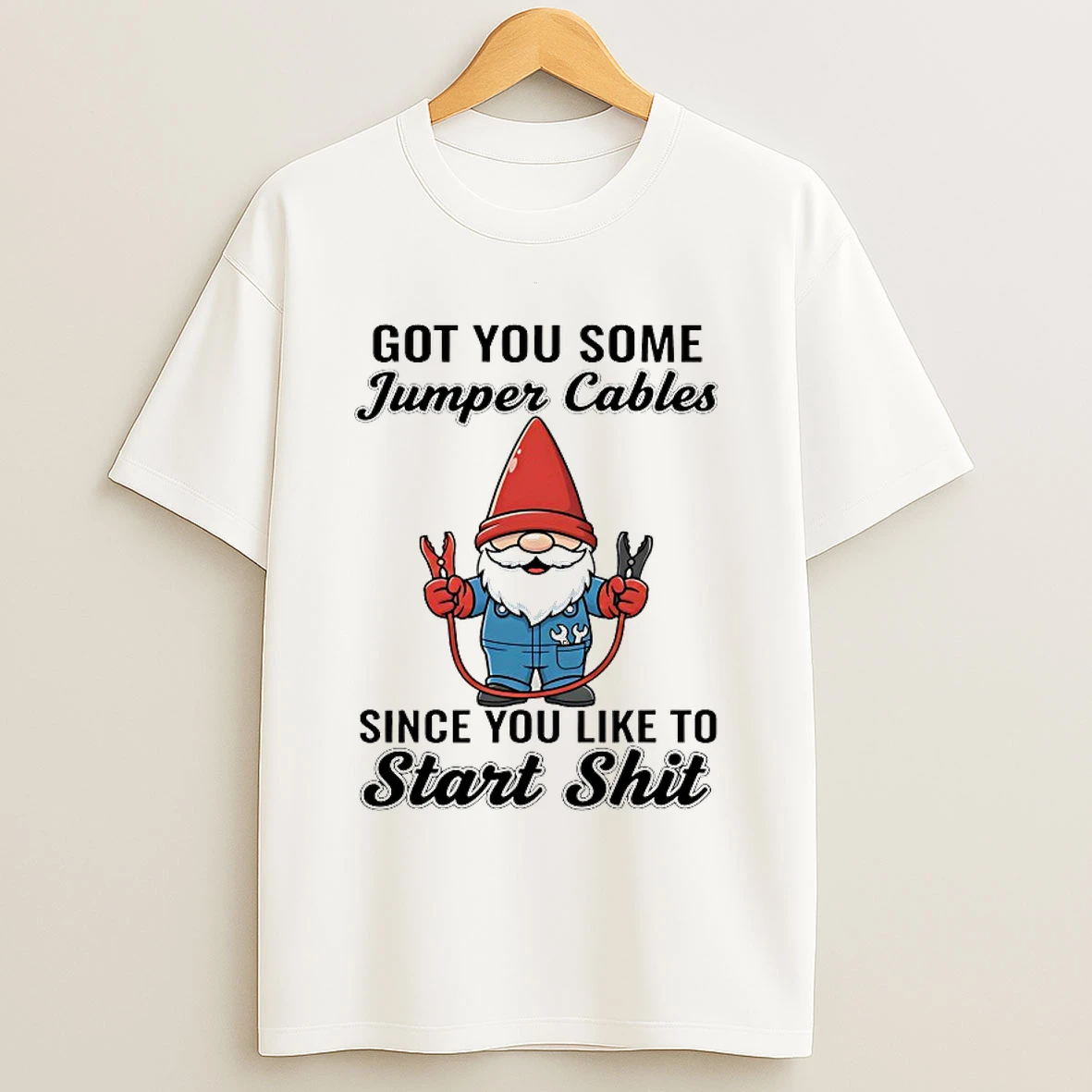 Classic Gnome Got You Some Jumper Cables Since You Like To Start Shit T Shirts
