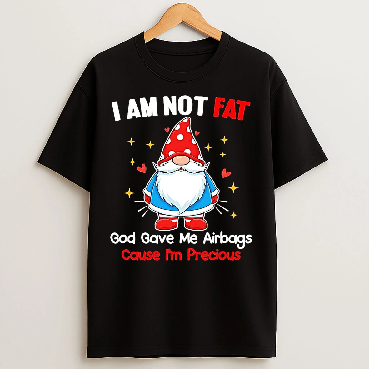 Classic Gnome I Am Not Fat God Gave Me Airbags Cause Im Precious T Shirts