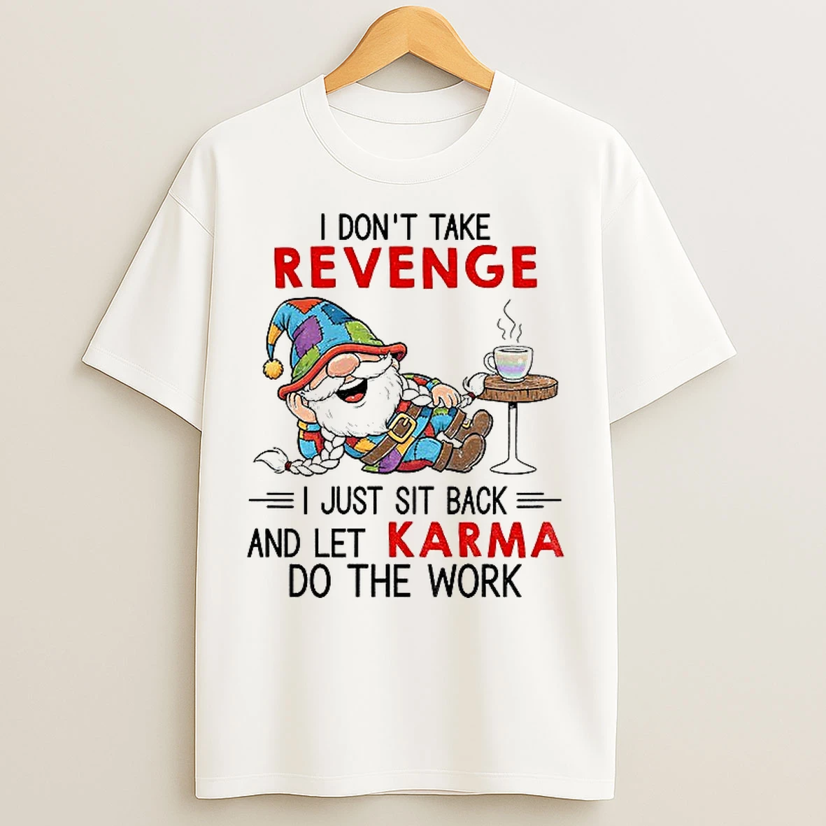 Classic Gnome I Dont Take Revenge I Just Sit Back And Let Karma Do The Work T Shirts