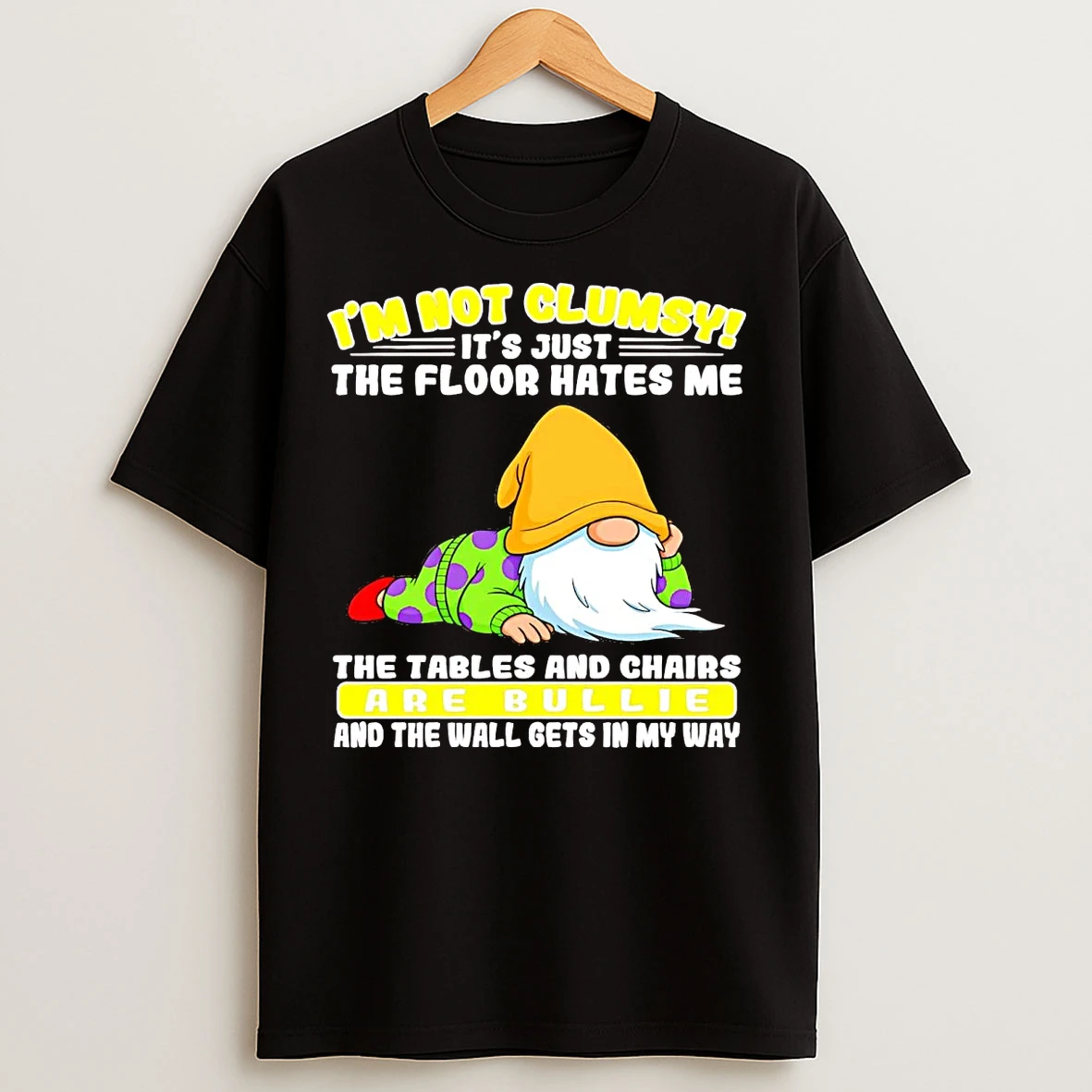 Classic Gnome Im Not Clumsy The Floor Hates Me The Tables And Chairs Bullie T Shirts