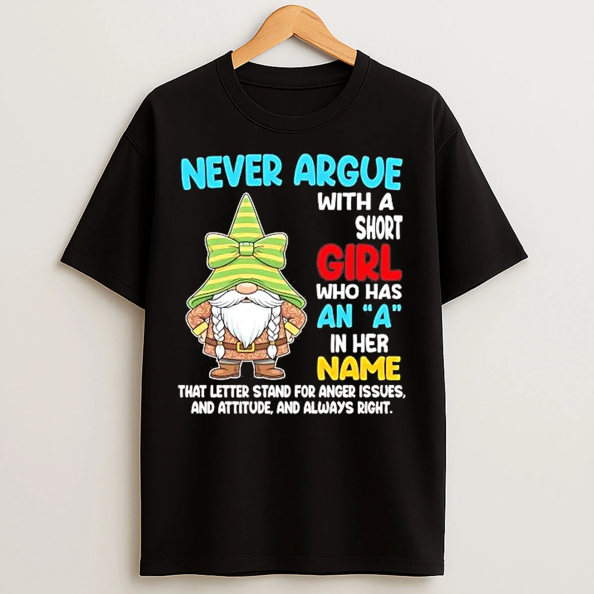 Classic Gnome Never Argue With A Short Girl Who Has An A In Her Name T Shirts