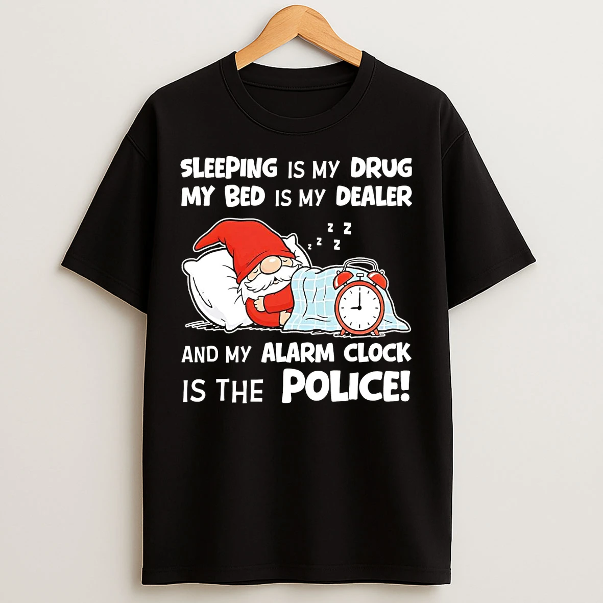 Classic Gnome Sleeping Is My Drug My Bed Is My Dealer Alarm Clock Police T Shirts