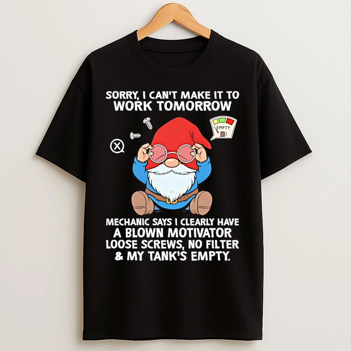 Classic Gnome Sorry I Cant Make It To Work Tomorrow Mechanic Says I Clearly Have A Blown T Shirts