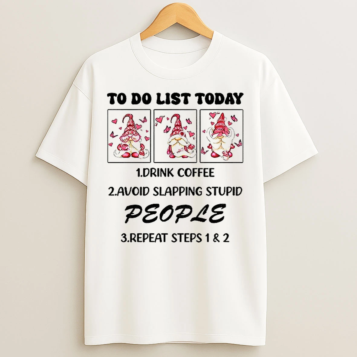 Classic Gnome To Do List Today Drink Coffee Avoid Slapping Stupid People Repeat Steps T Shirts