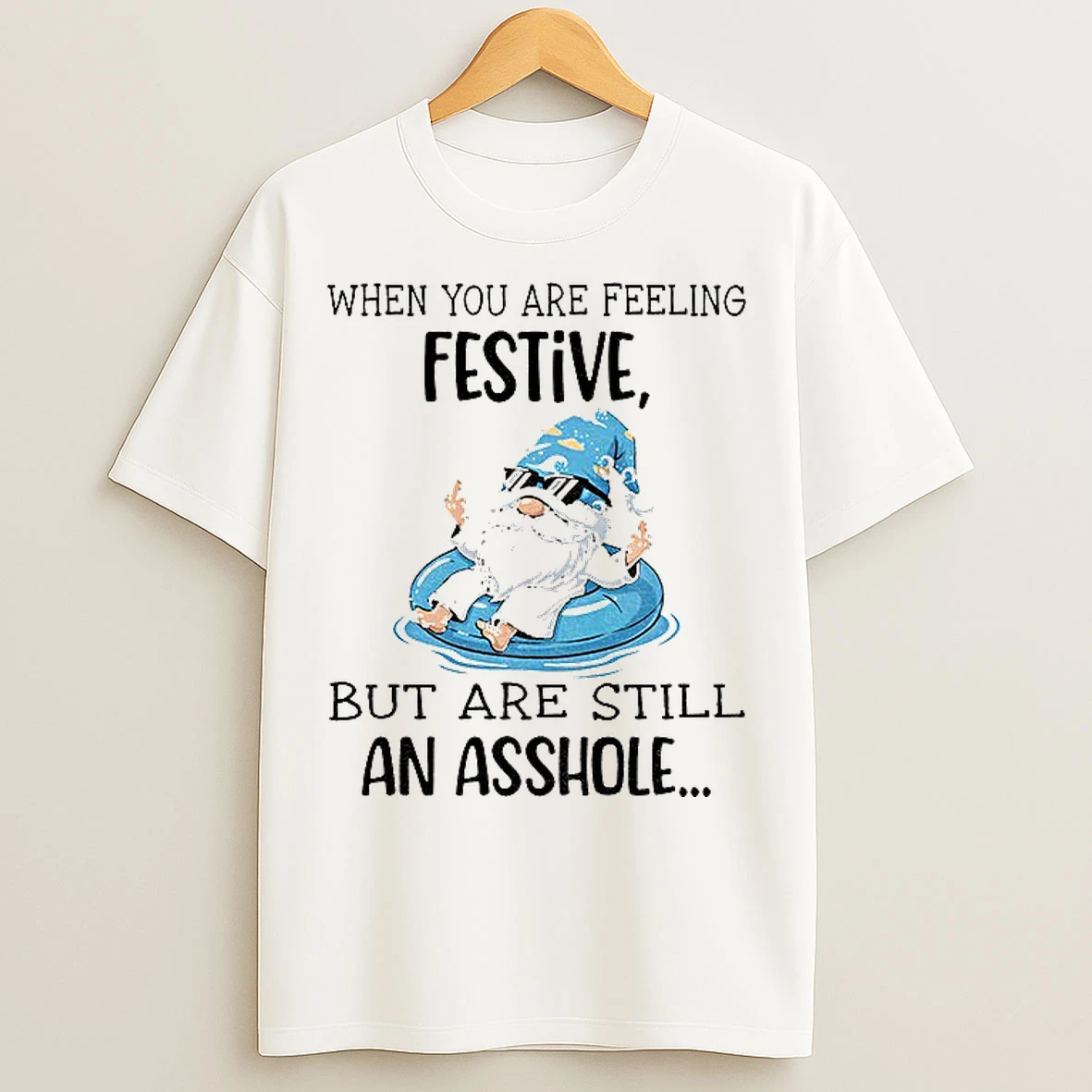 Classic Gnome When You Are Feeling Festive But Are Still An Asshole T Shirts