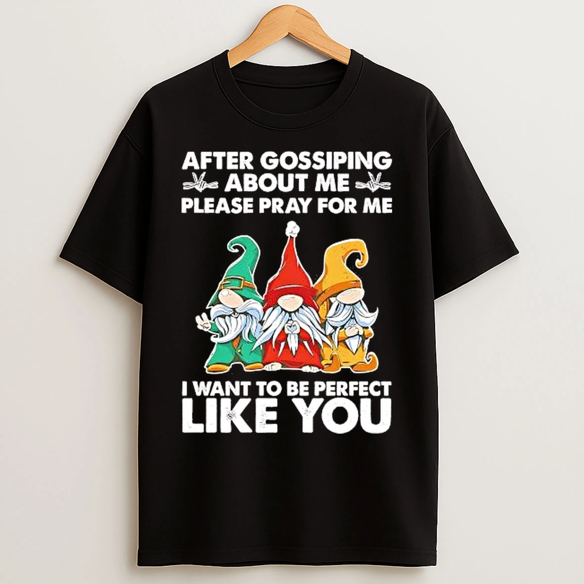 Classic Gnomes After Gossiping About Me Please Pray For Me T Shirts