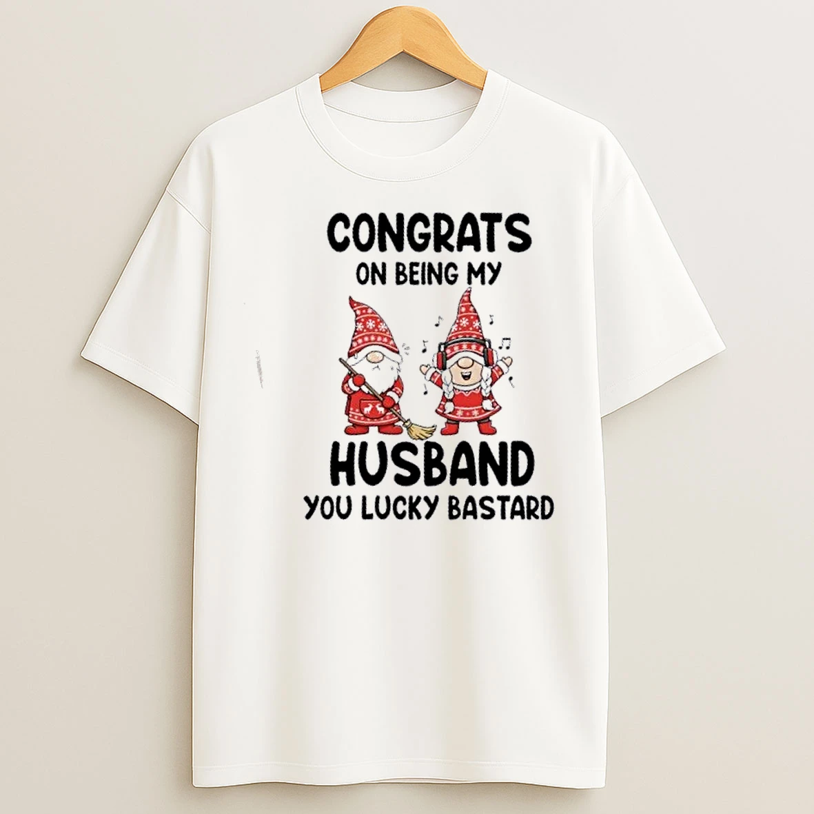 Classic Gnomes Congrats On Being My Husband You Lucky Bastard T Shirts