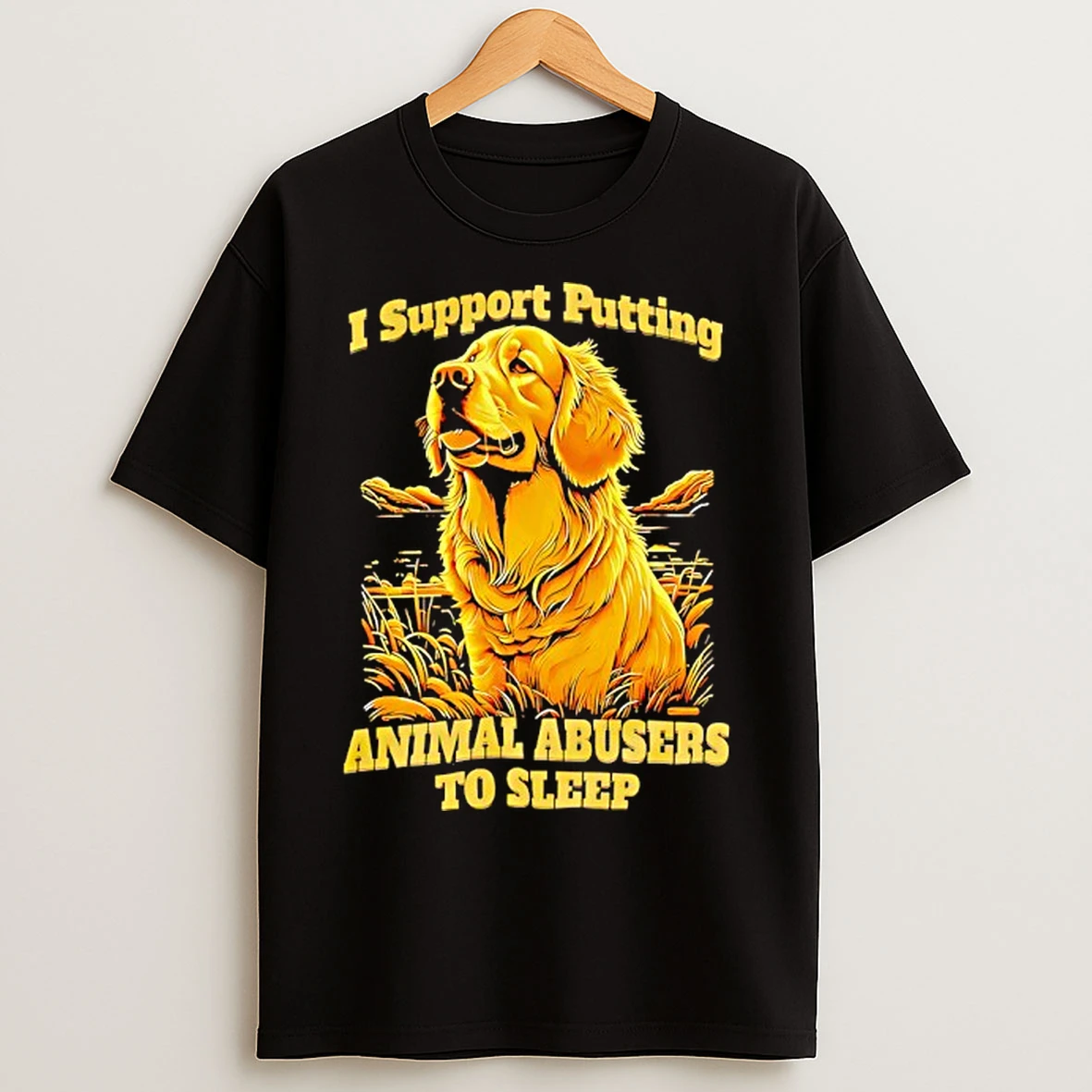Classic Golden Dog I Support Putting Animal Abusers To Sleep T Shirts