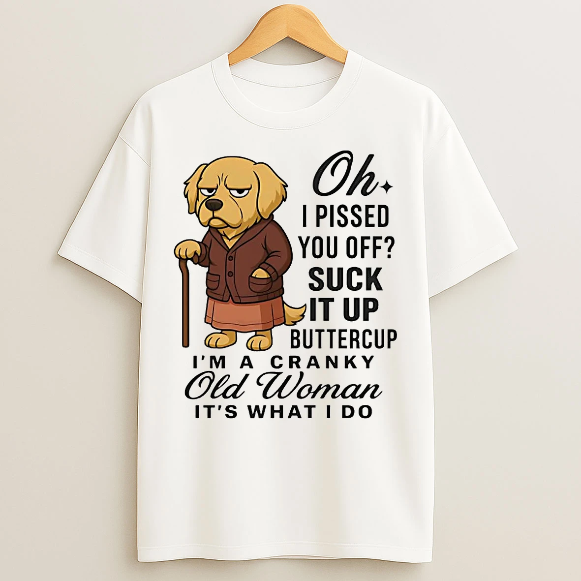 Classic Golden Retriever Oh I Pissed You Off Suck It Up Buttercup T Shirts