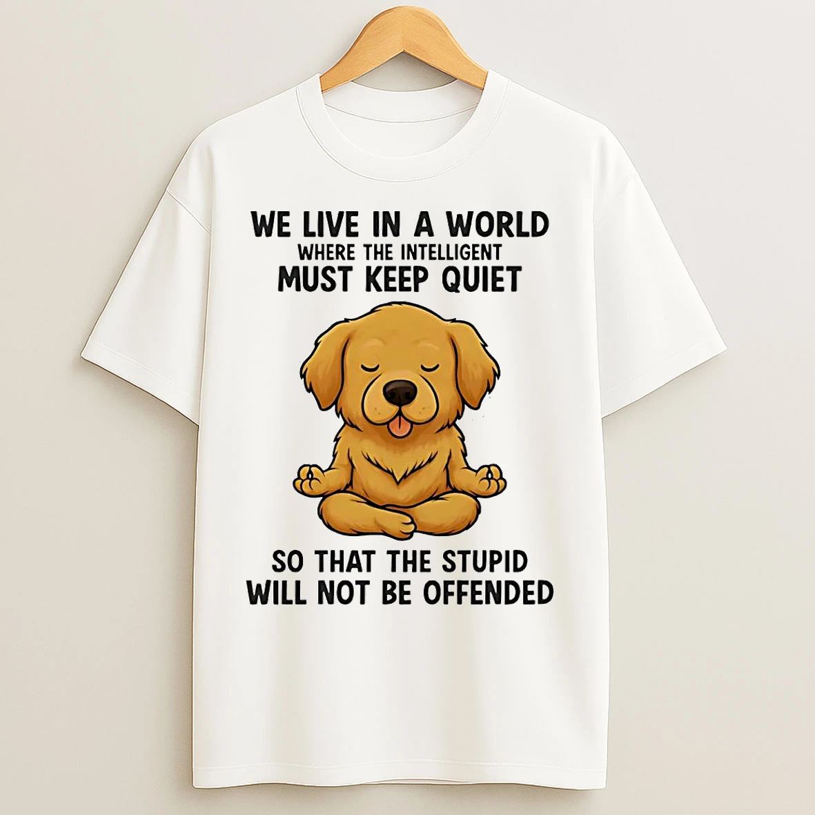 Classic Golden Retriever We Live In A World Where The Intelligent Must Keep Quiet T Shirts