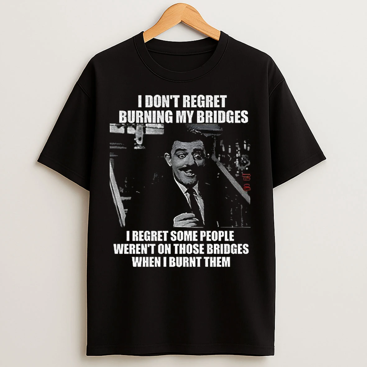 Classic Gomez Addams I Dont Regret Burning My Bridges I Regret Some People Werent On Those Bridgers T Shirts