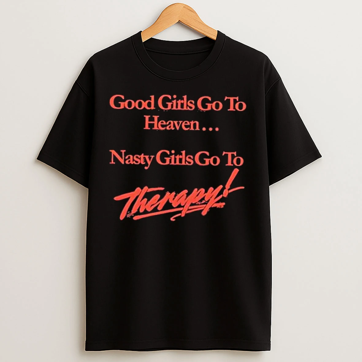 Classic Good Girls Go To Heaven Nasty Girls Go To Therapy T Shirts